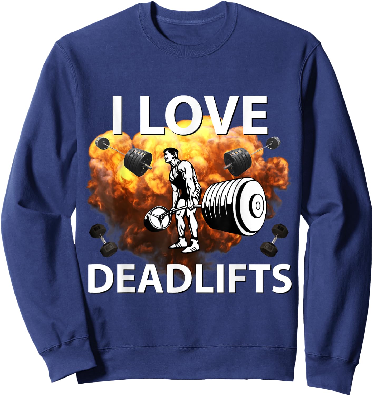 I Love Deadlifts Fitness Bodybuilding Powerlifting Design Sweatshirt - Sweatshirt | Navy
