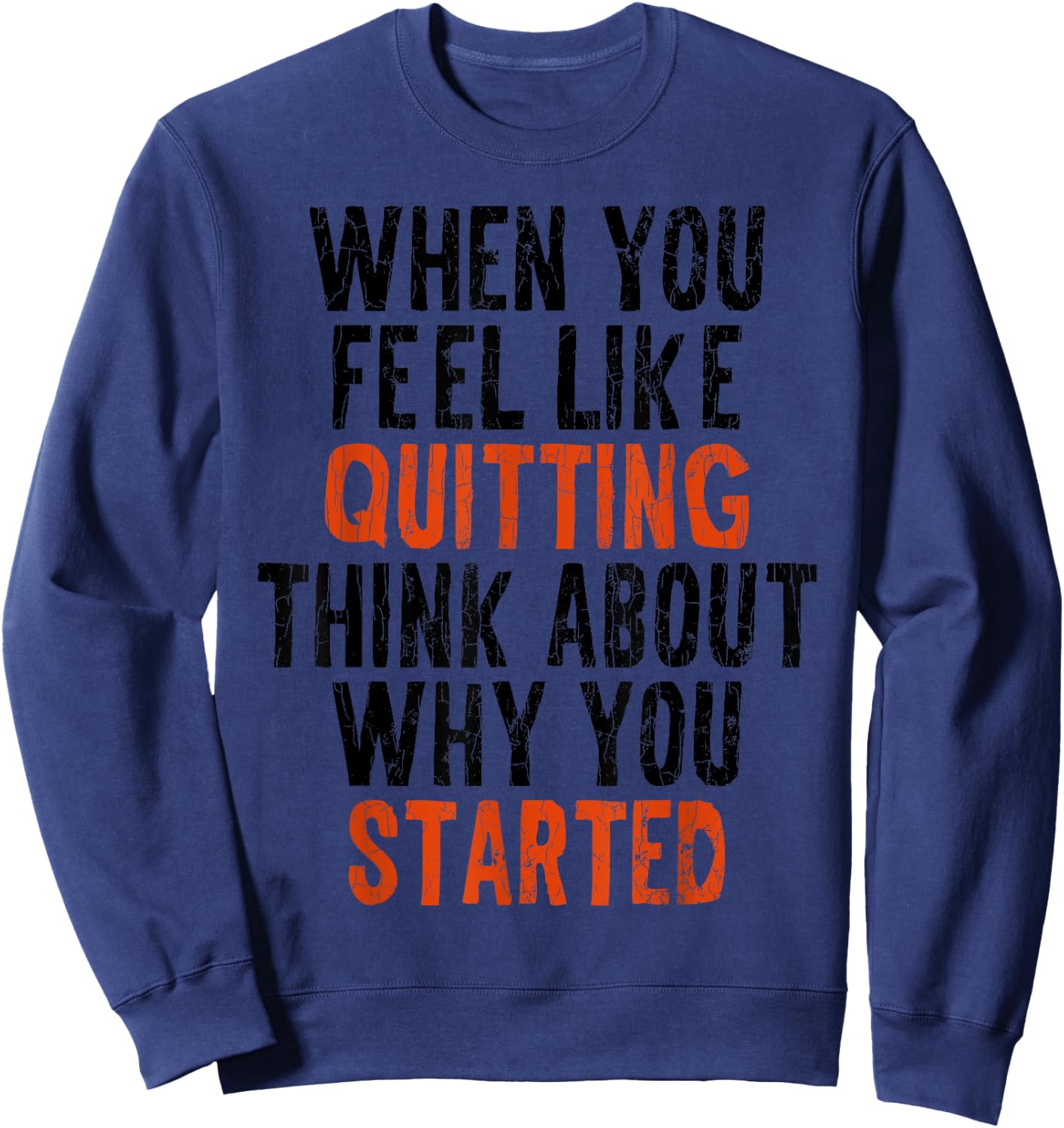 When You Feel Like Quitting Remember Why You Started Graphic Sweatshirt - Sweatshirt | Navy