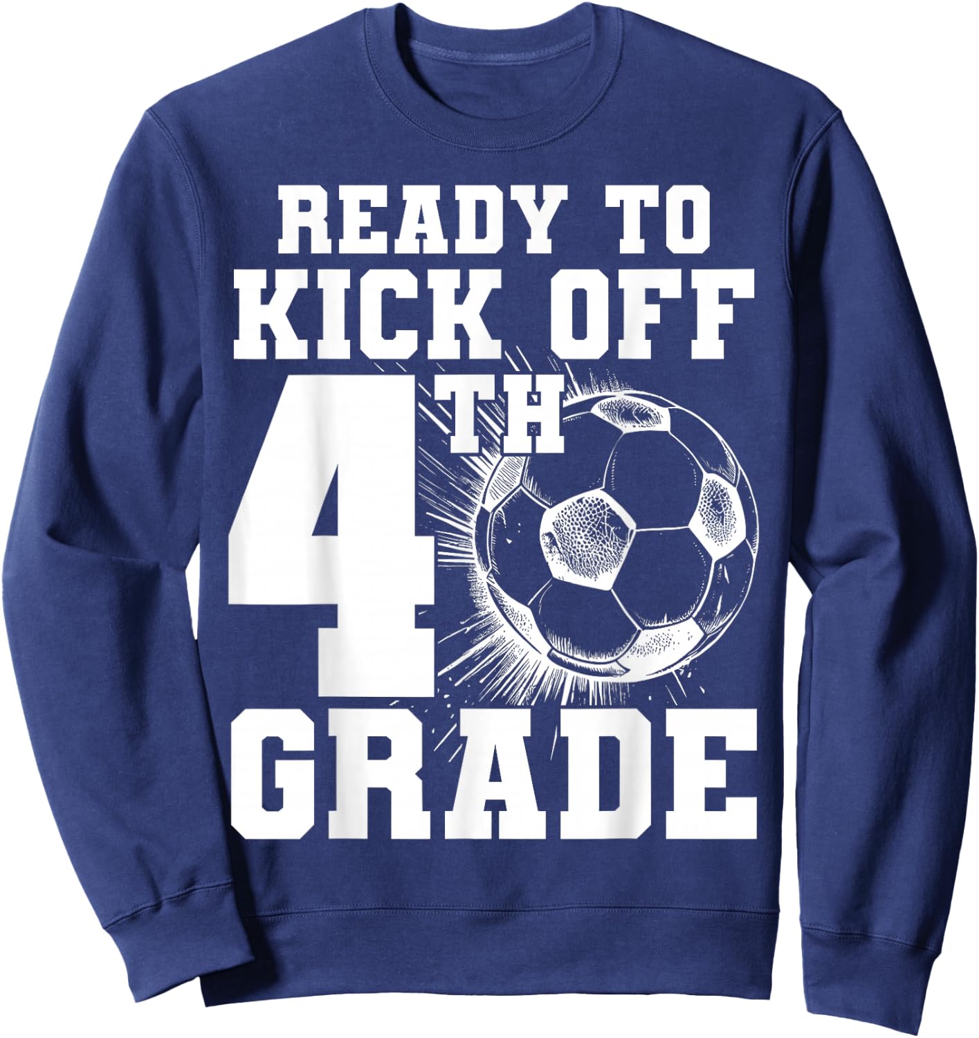 Ready To Kick Off 4th Grade First Day Of School Soccer Lover Sweatshirt - Sweatshirt | Navy