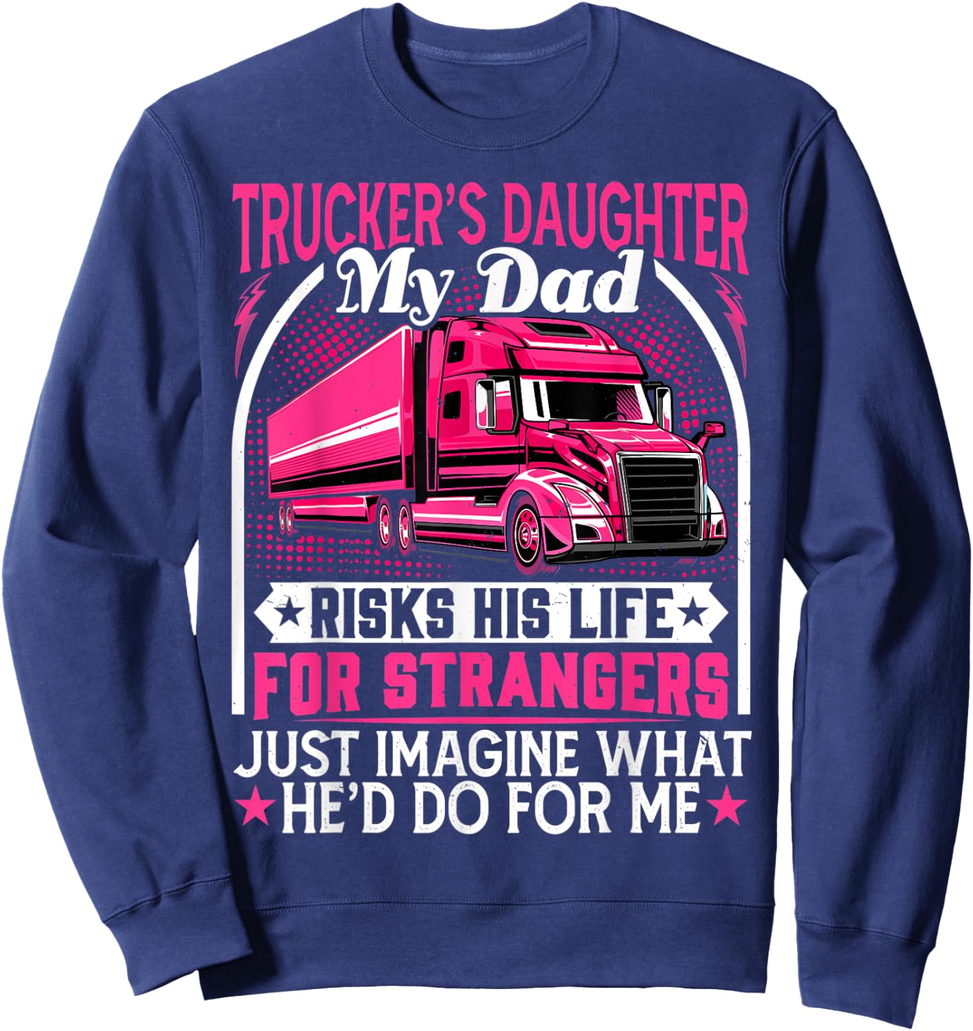 Trucker's Daughter, My Dad Risks His Life - Truck Daughters Sweatshirt - Sweatshirt | Navy