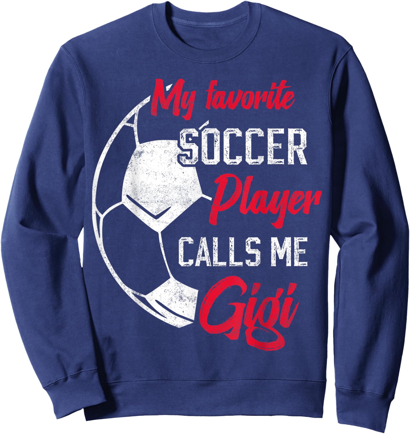 my favorite Soccer player calls me gigi funny grandma Sweatshirt - Sweatshirt | Navy