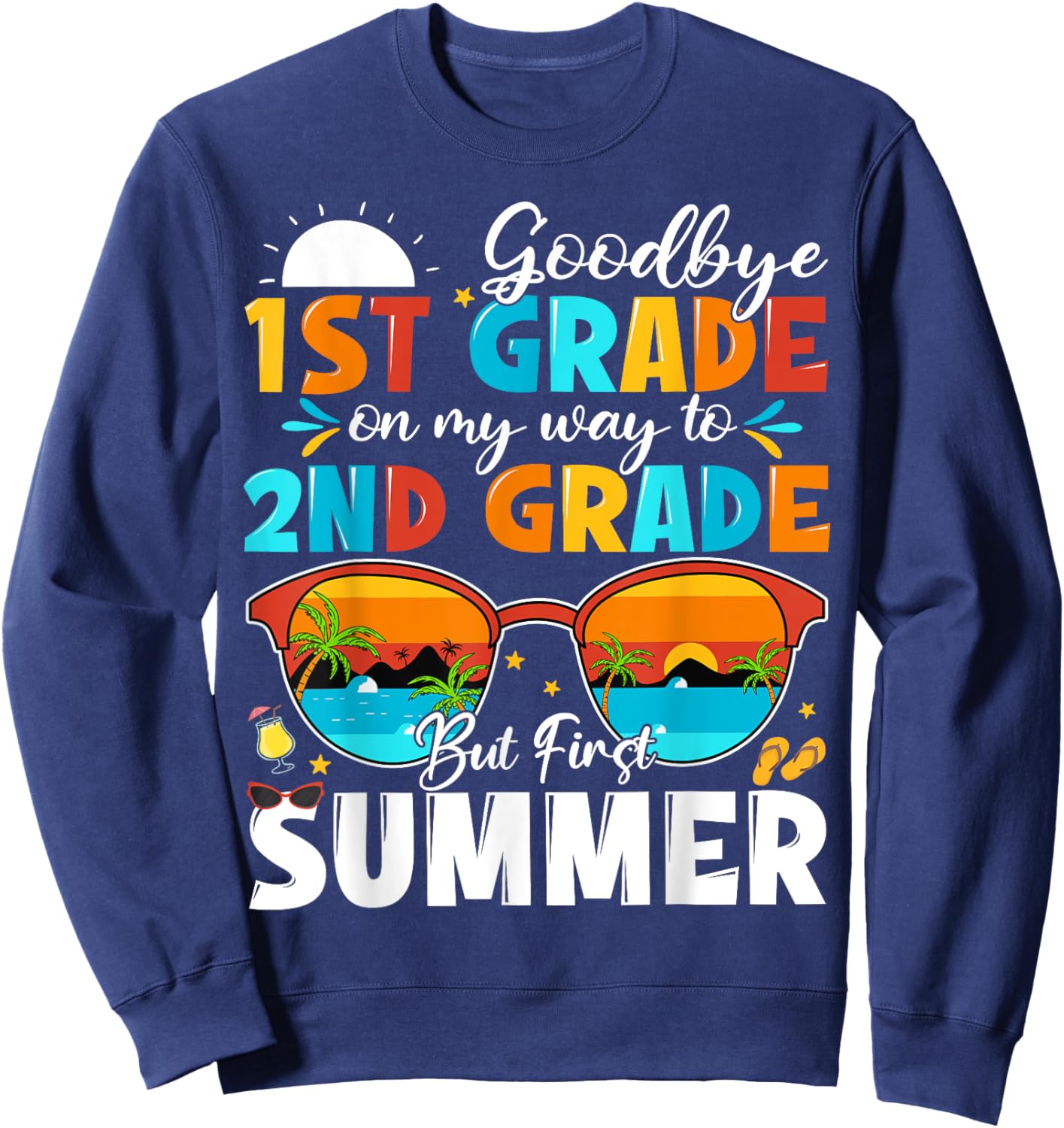 Goodbye 1st Grade Graduation To 2nd Grade Hello Summer Kids Sweatshirt - Sweatshirt | Navy