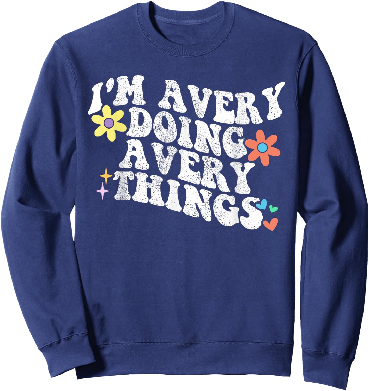Retro Groovy Im AVERY Doing AVERY Things Funny Mother's Day Sweatshirt - Sweatshirt | Navy