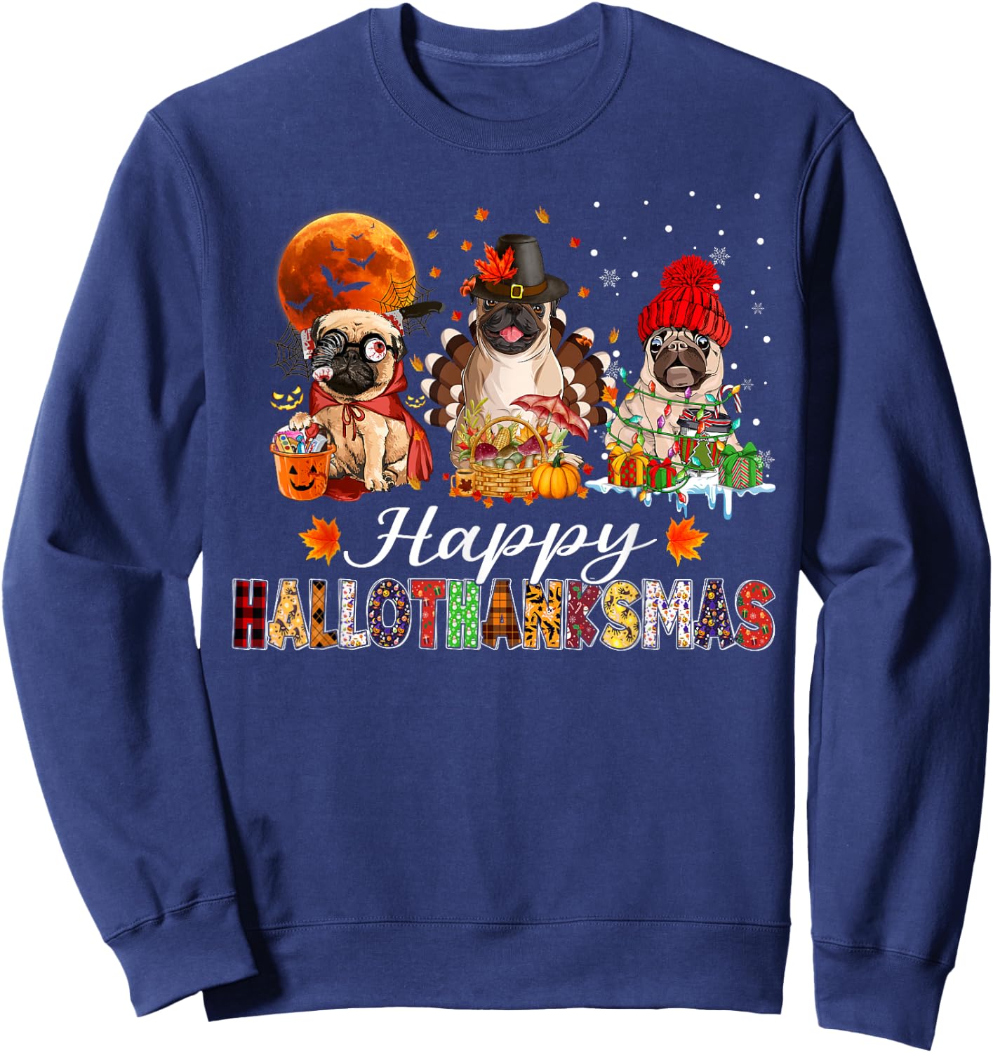 Pug Halloween Thanksgiving Christmas Happy Hallothanksmas Sweatshirt - Sweatshirt | Navy
