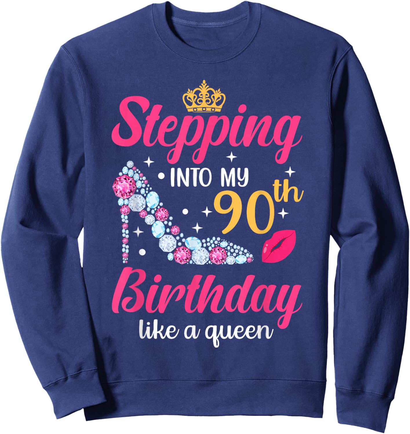 Stepping Into My 90th Birthday Like A Queen Sweatshirt - Sweatshirt | Navy