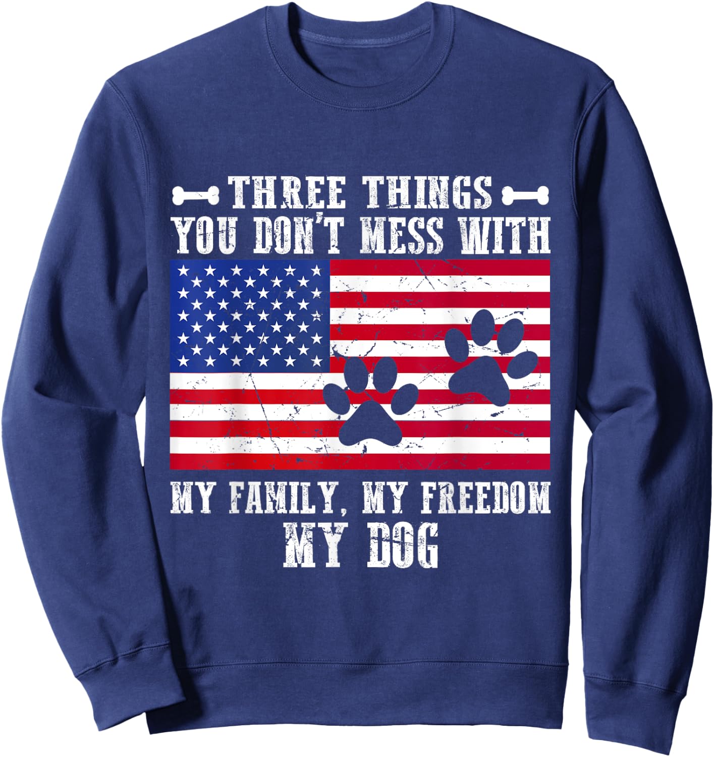 Three Things You Don't Mess With My Family, Freedom My Dog Women Sweatshirt - Sweatshirt | Navy