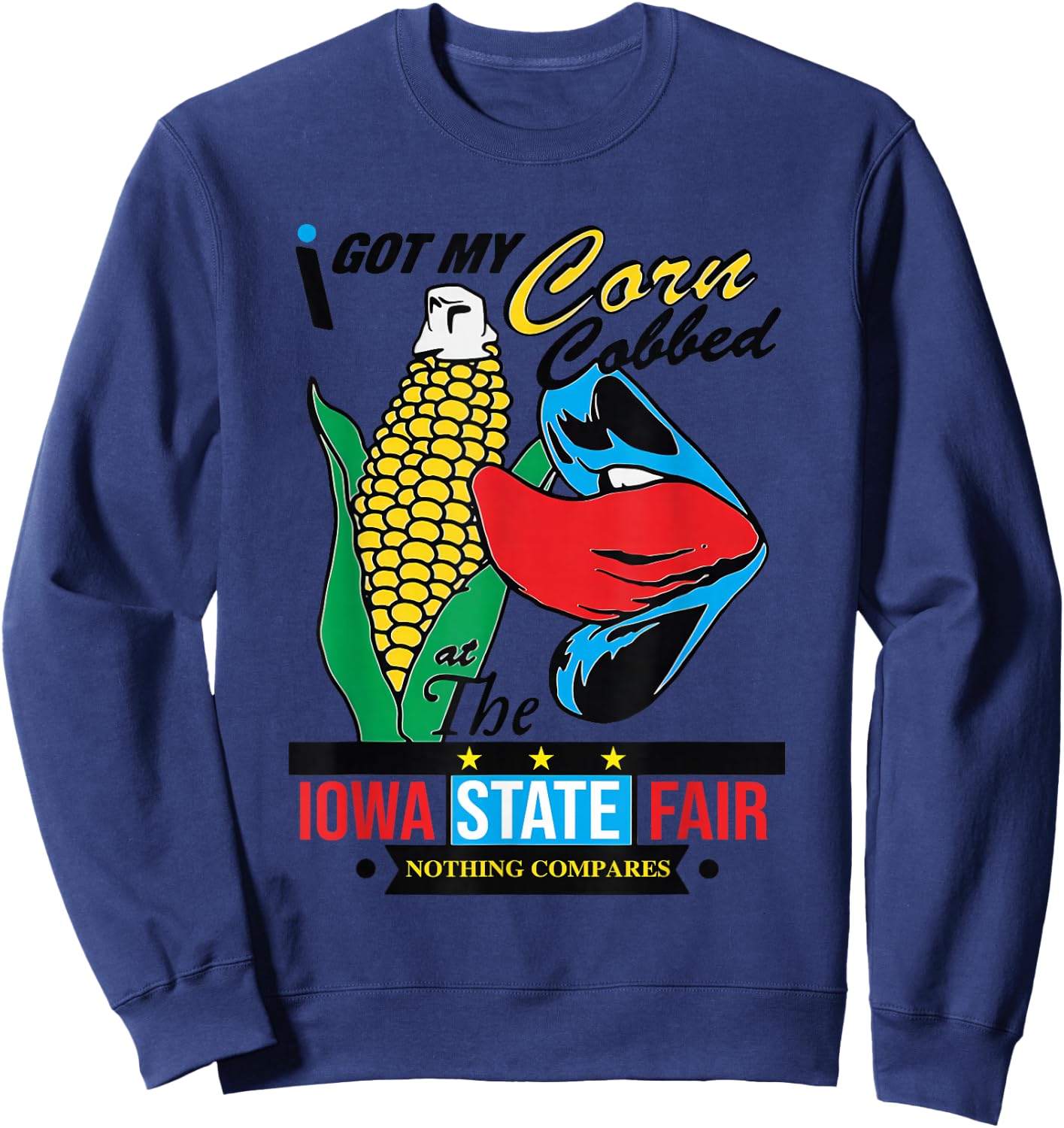 I Got My Corn Cobbed At The Iowa State Fair Nothing Compares Sweatshirt - Sweatshirt | Navy