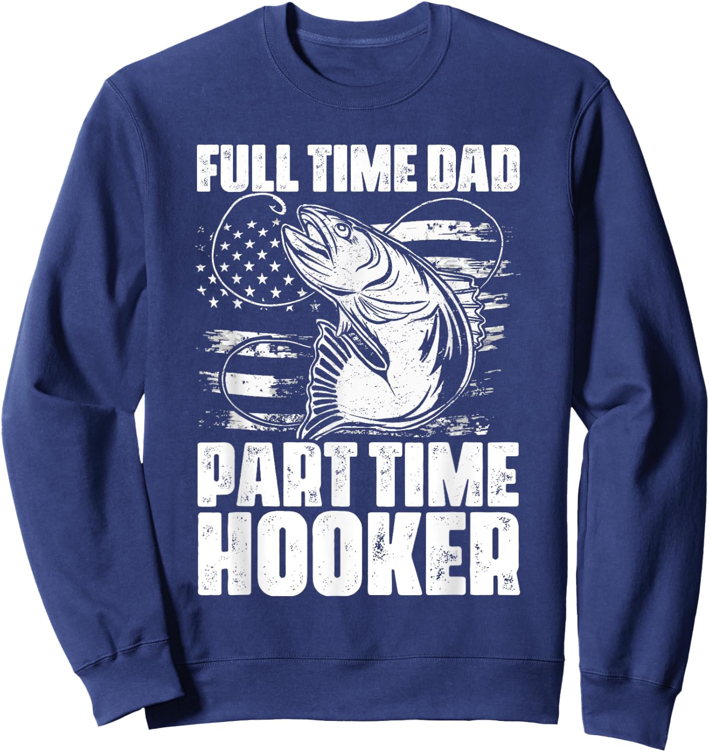 Full Time Dad Part Time Hooker Fishing Lover Fisherman Sweatshirt - Sweatshirt | Navy