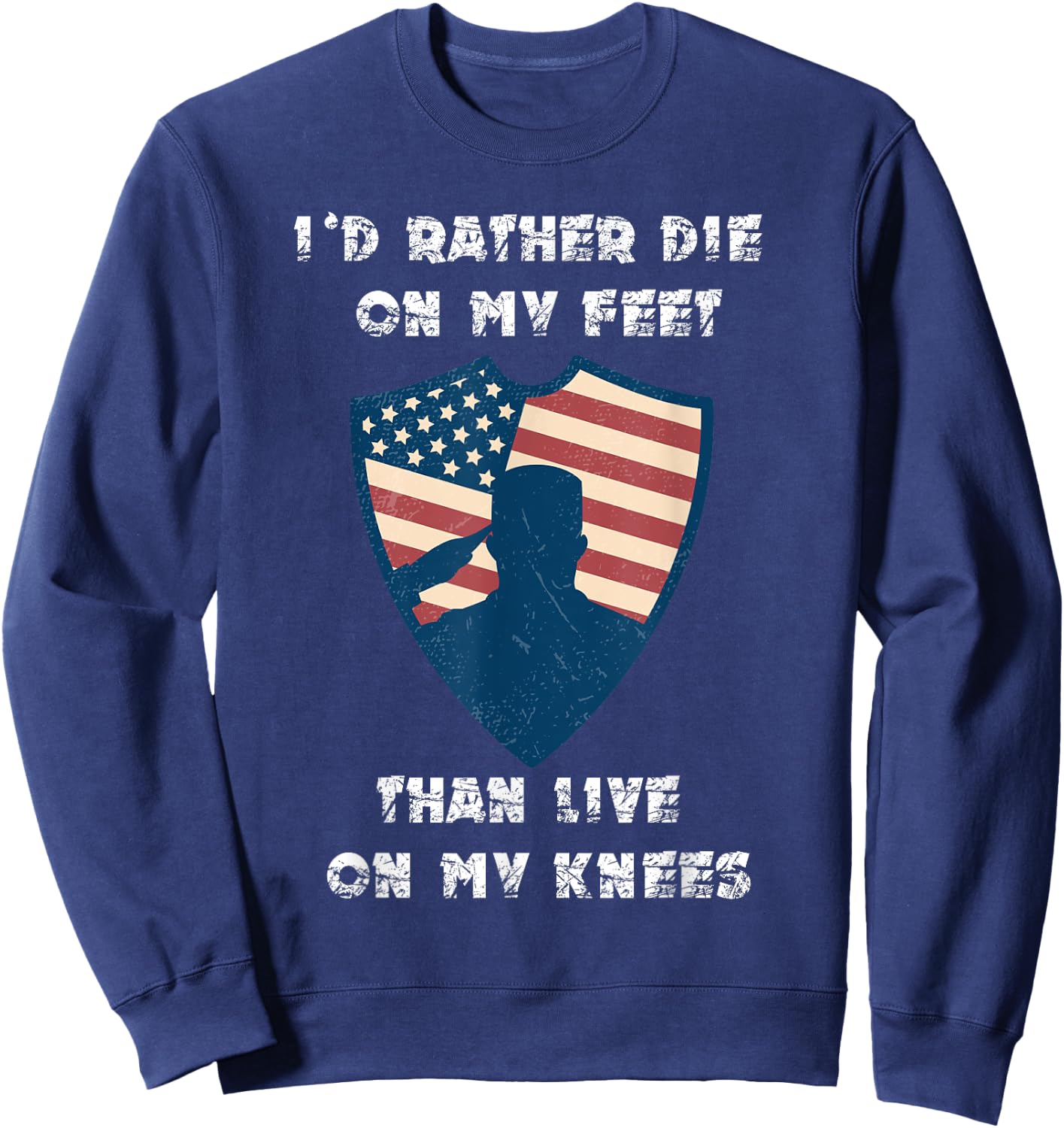 Id Rather Die On My Feet Than Live On My Knees Sweatshirt - Sweatshirt | Navy