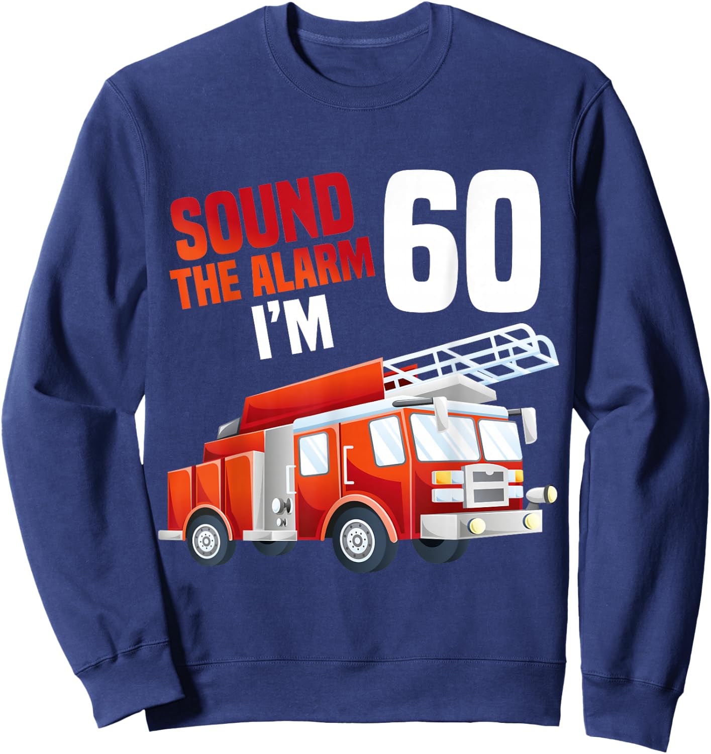 Fire Truck 60th Birthday Firefighter Theme 60 Year Old Sweatshirt - Sweatshirt | Navy
