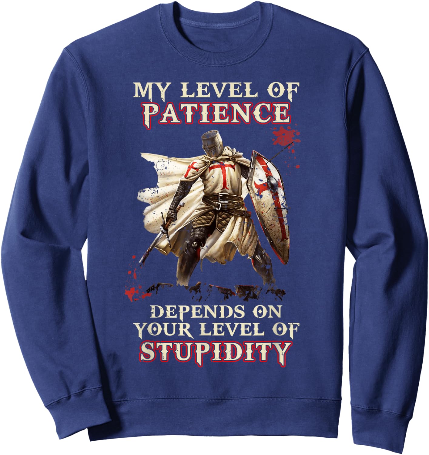 Knight Templar My Level Of Patience Depends On Your Level Of Sweatshirt - Sweatshirt | Navy