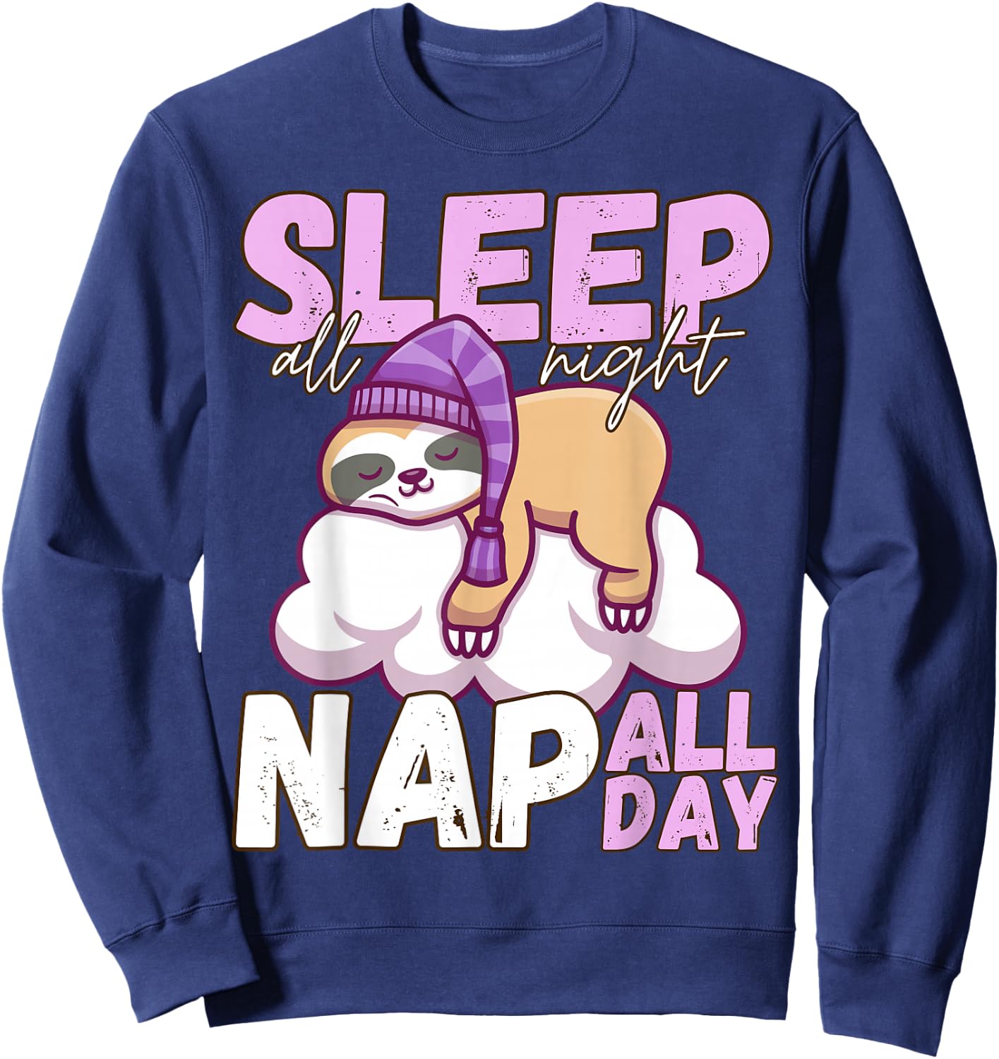 Sleep All Night Nap All Day - Lazy Sloth Animal Lover Sweatshirt - Sweatshirt | Navy