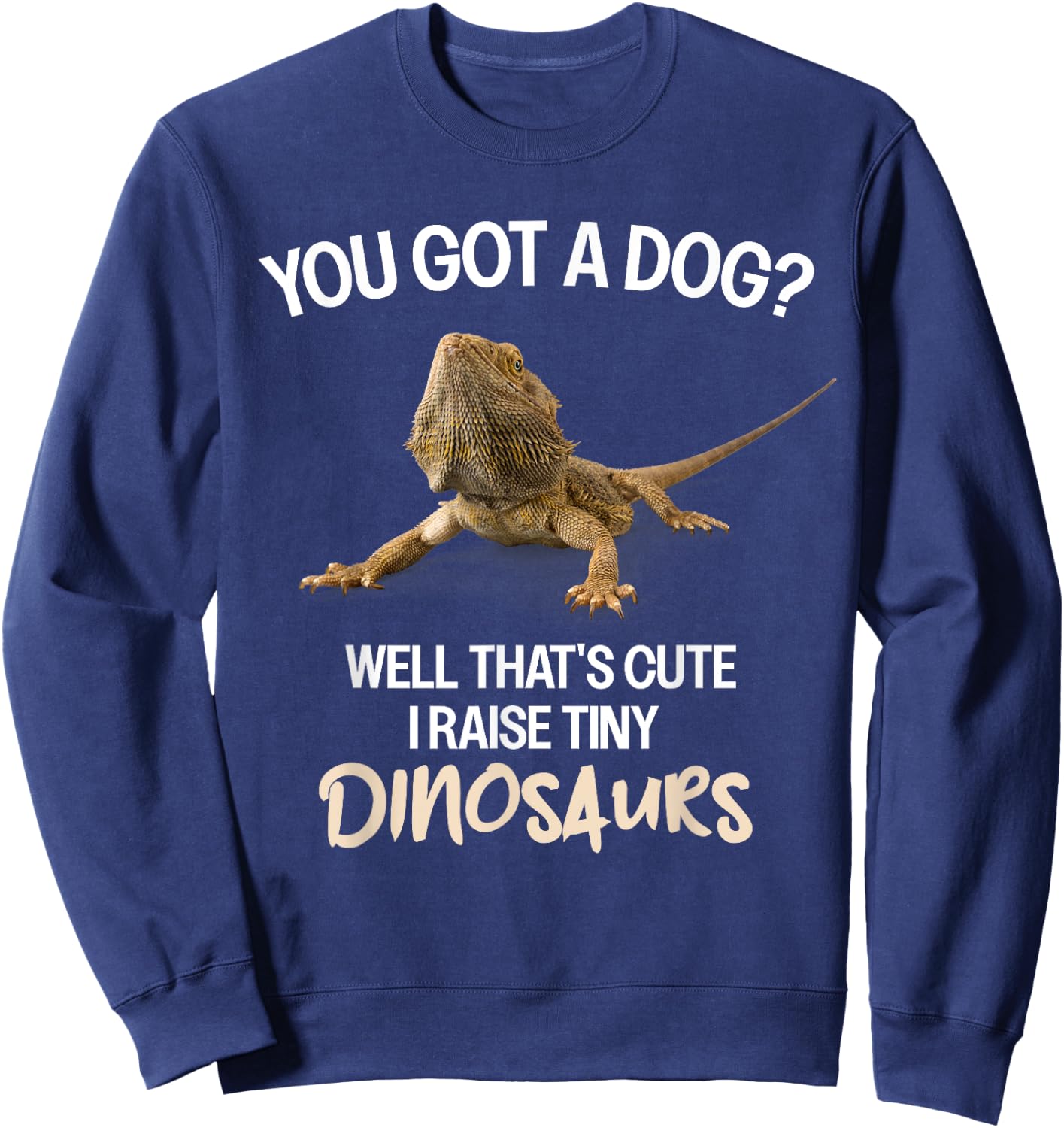 I Raise A Tiny Dinosaur Bearded Dragon Owner Bearded Dragon Sweatshirt - Sweatshirt | Navy