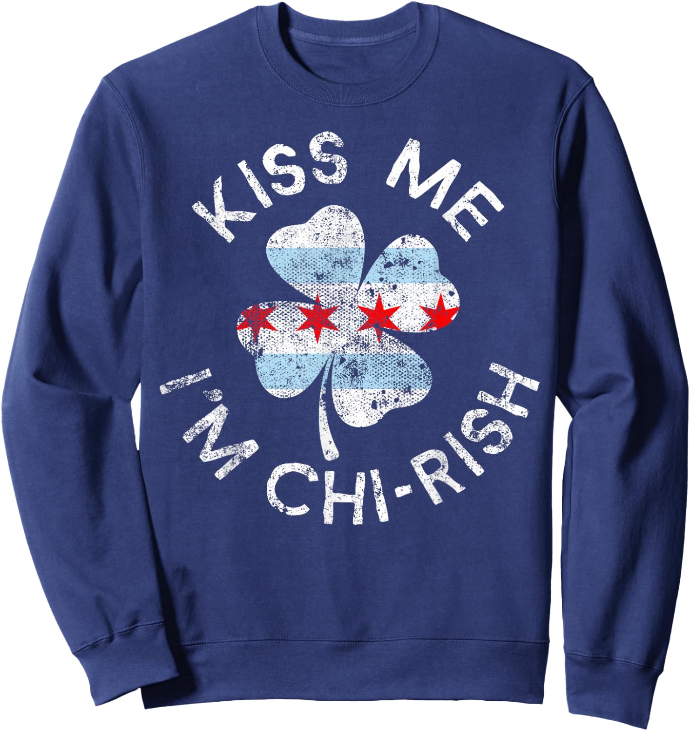 Kiss Me I'm Chi-rish Chicago Lucky Clover St. Patrick's Day Sweatshirt - Sweatshirt | Navy
