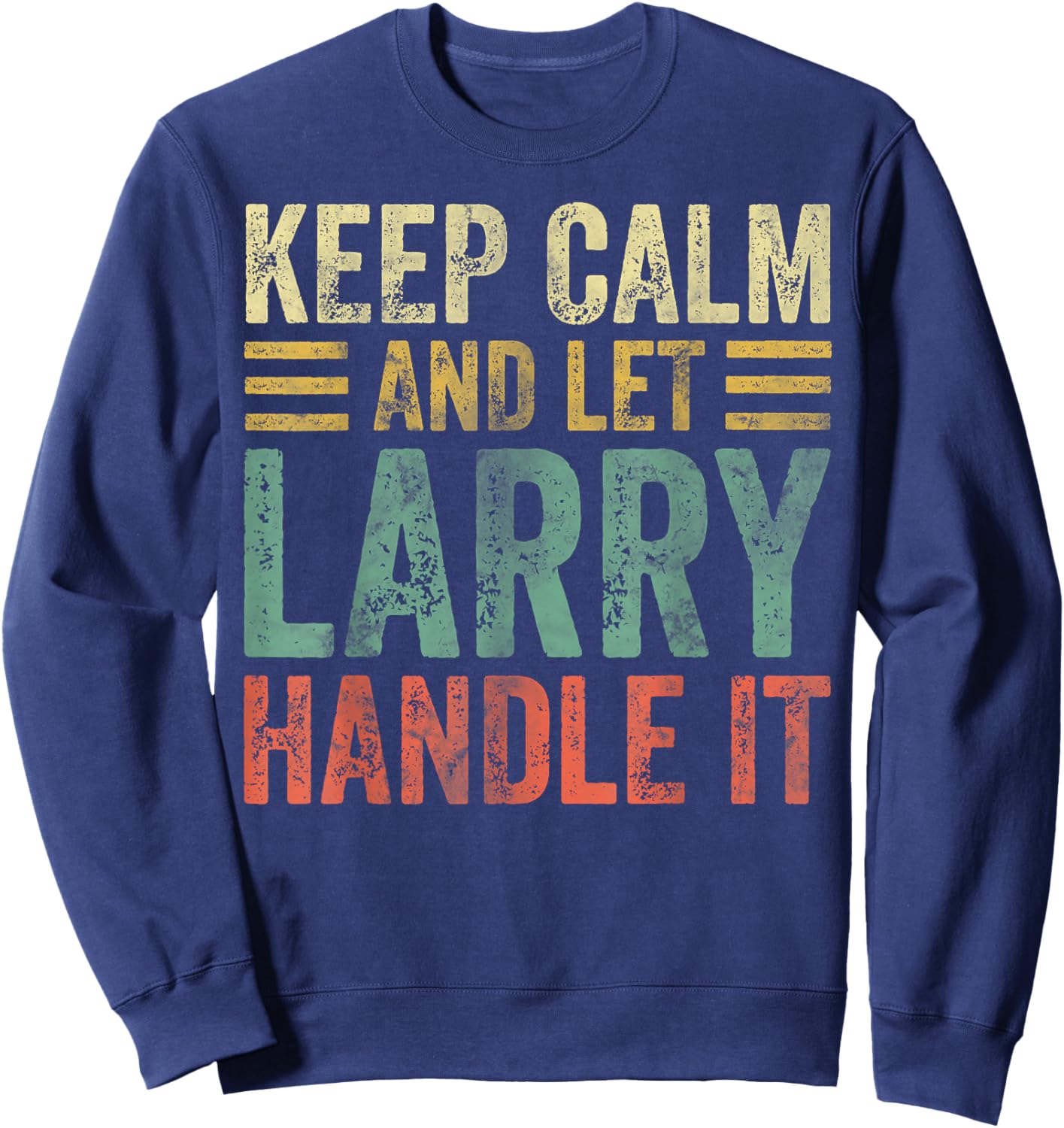 Personalized Name Shirt Keep Calm And Let Larry Handle it Sweatshirt - Sweatshirt | Navy