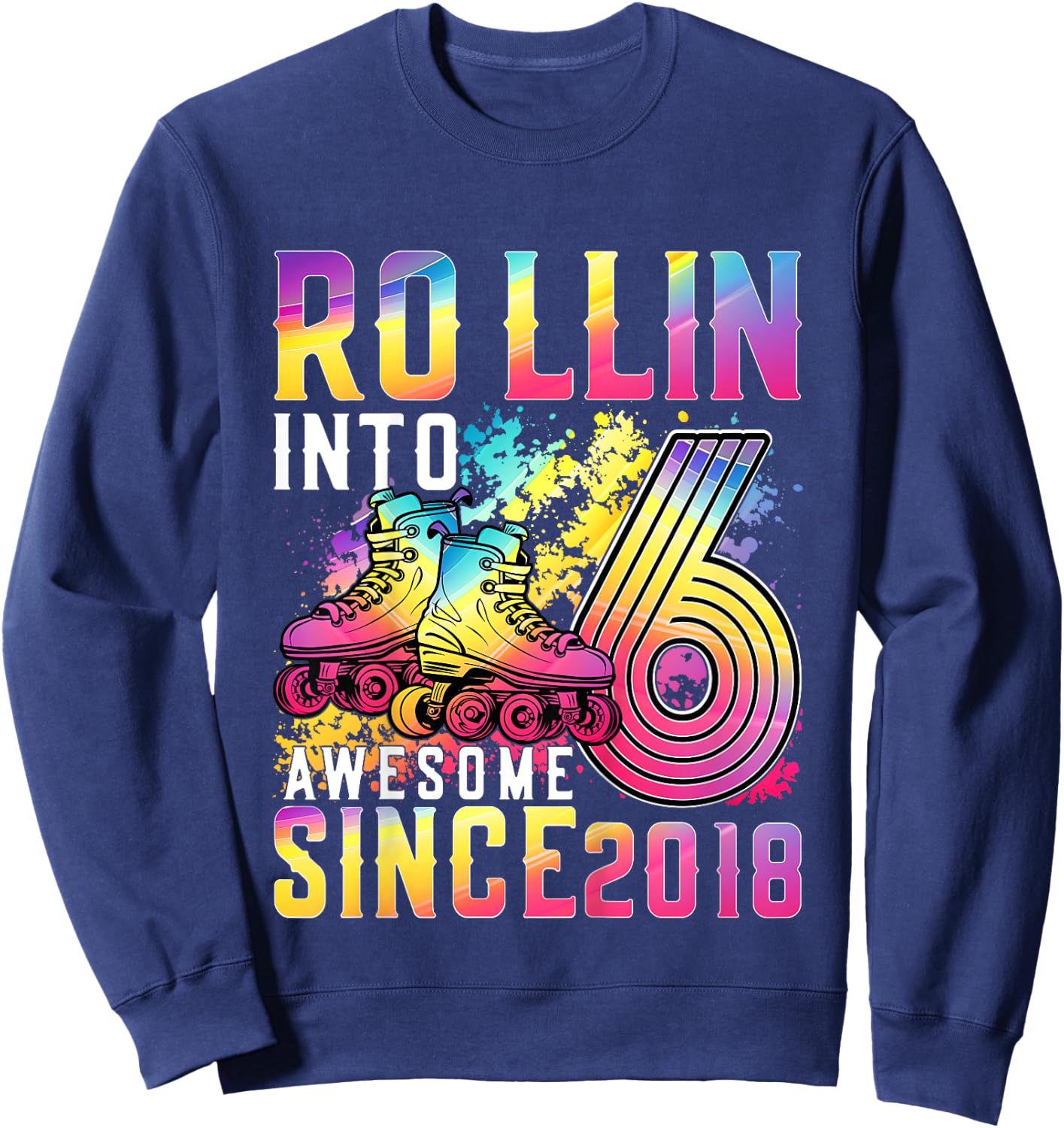 Roller Skating 6th Birthday Girl Rollin Into 6 Awesome 2018 Sweatshirt - Sweatshirt | Navy