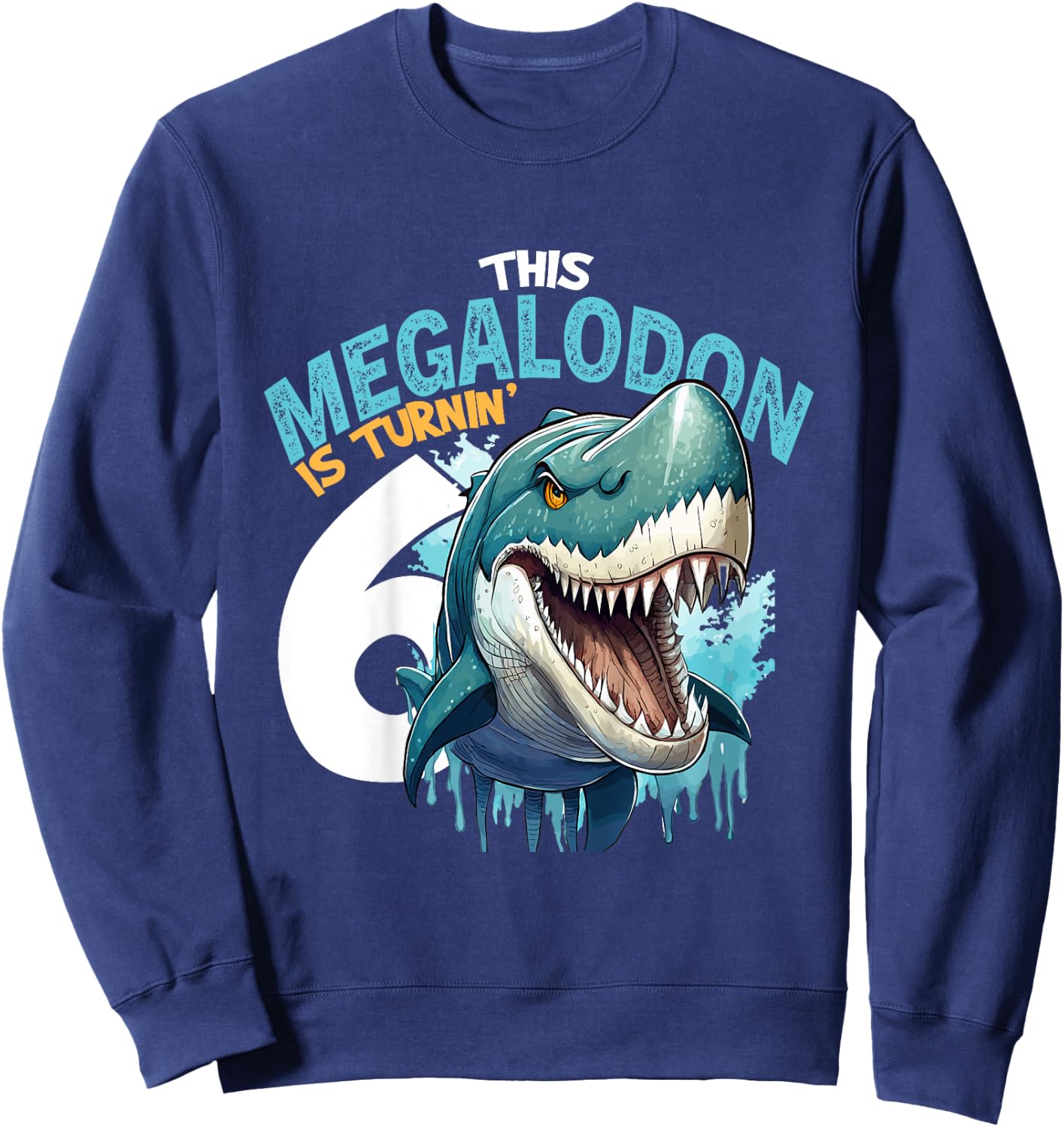 Turning 6 Years Old Birthday Boy Megalodon 6th Bday Girl Sweatshirt - Sweatshirt | Navy