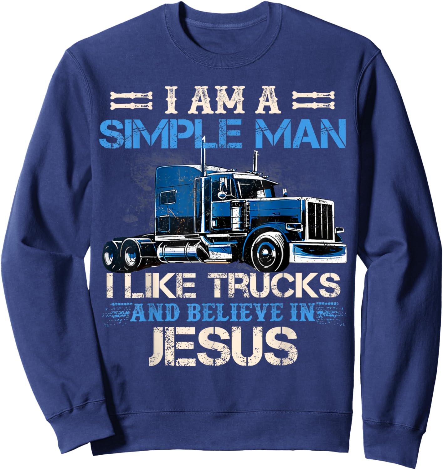 I Am A Simple Man I Like Trucks And Believe In Jesus Sweatshirt - Sweatshirt | Navy