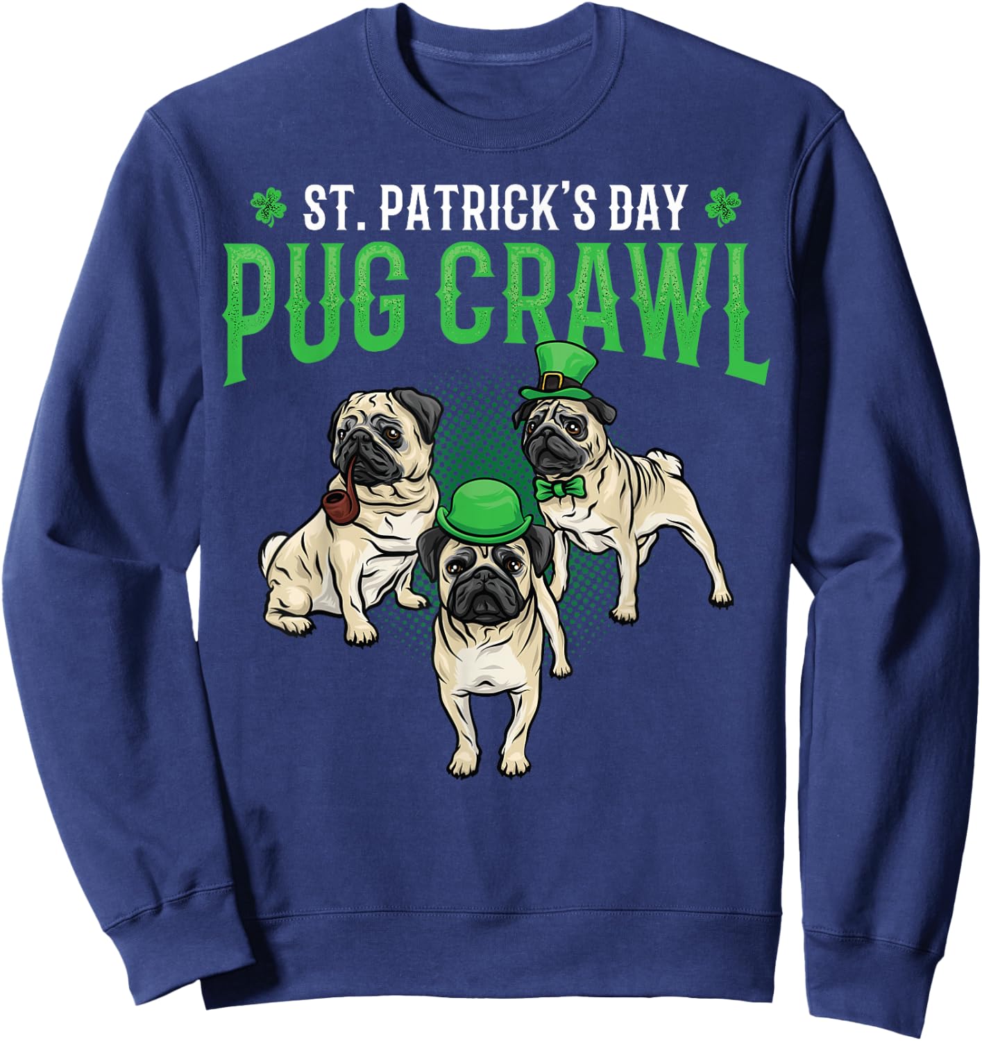 St. Patrick's Day Parade of Pug Crawl Dog Lovers Pug Mom Dad Men Women Kids Sweatshirt - Sweatshirt | Navy
