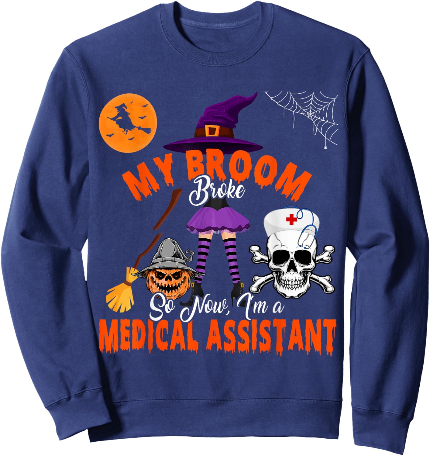 My Broom Broke Now I'm A Medical Assistant Halloween Witch Sweatshirt - Sweatshirt | Navy