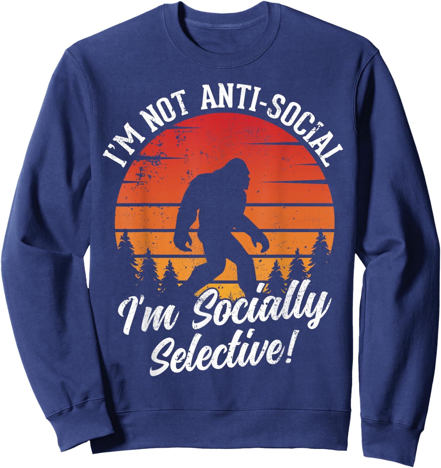I'm Not Anti- Social - Hunting Bigfoot Sasquatch Sweatshirt - Sweatshirt | Navy