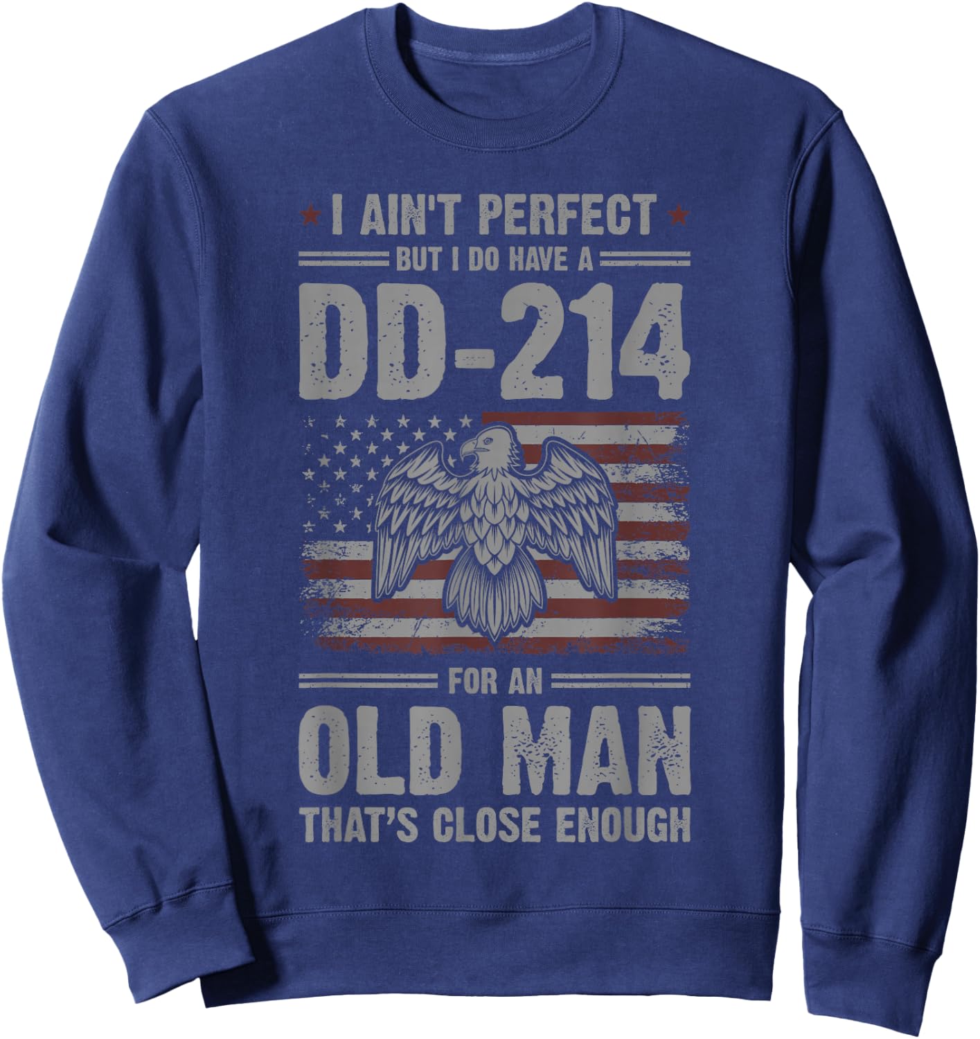 I Ain't Perfect But I Do Have A DD-214 For An Old Man Sweatshirt - Sweatshirt | Navy