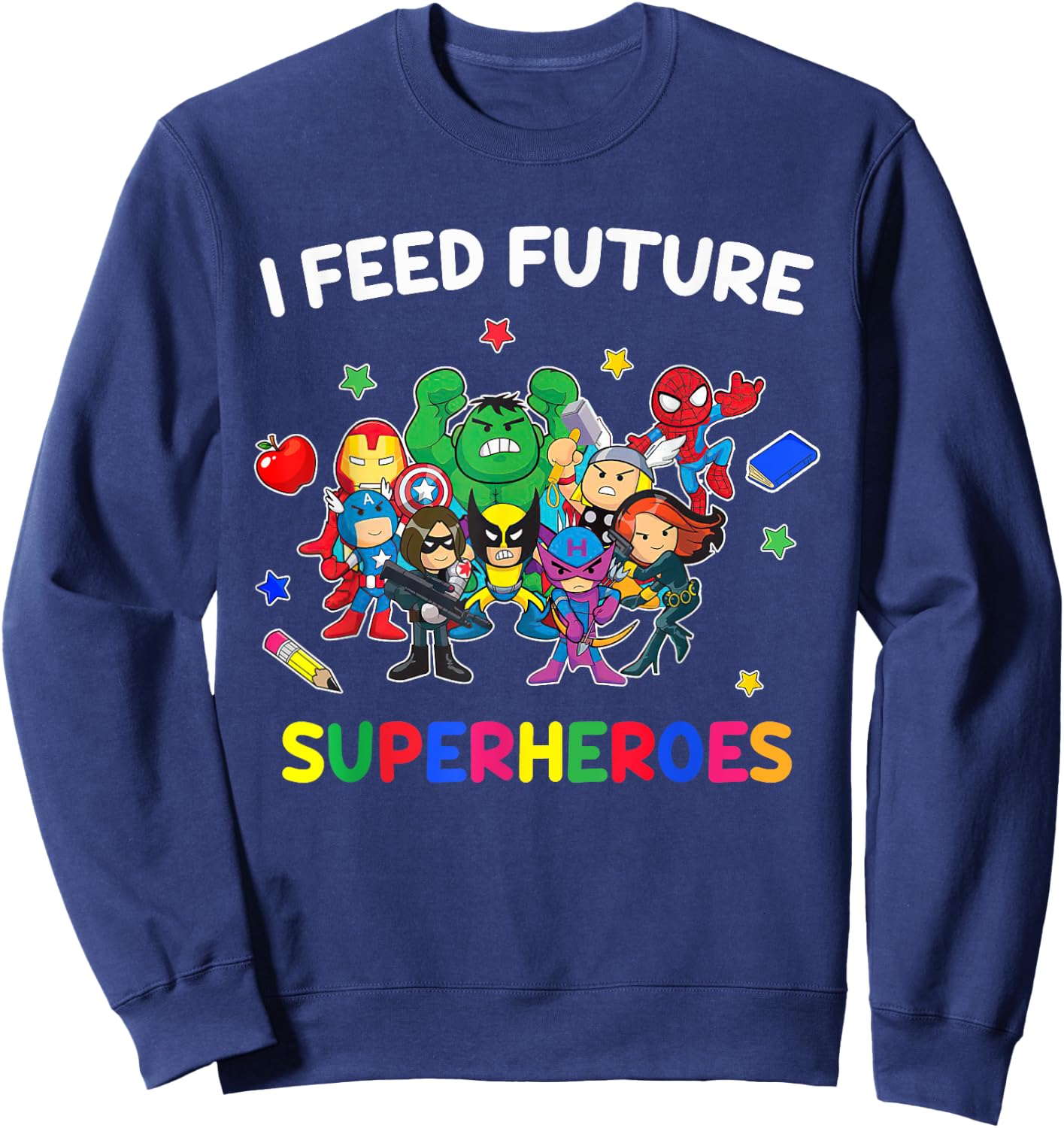 I Feed Future Super Heroes Gift Teaching Mother day Sweatshirt - Sweatshirt | Navy