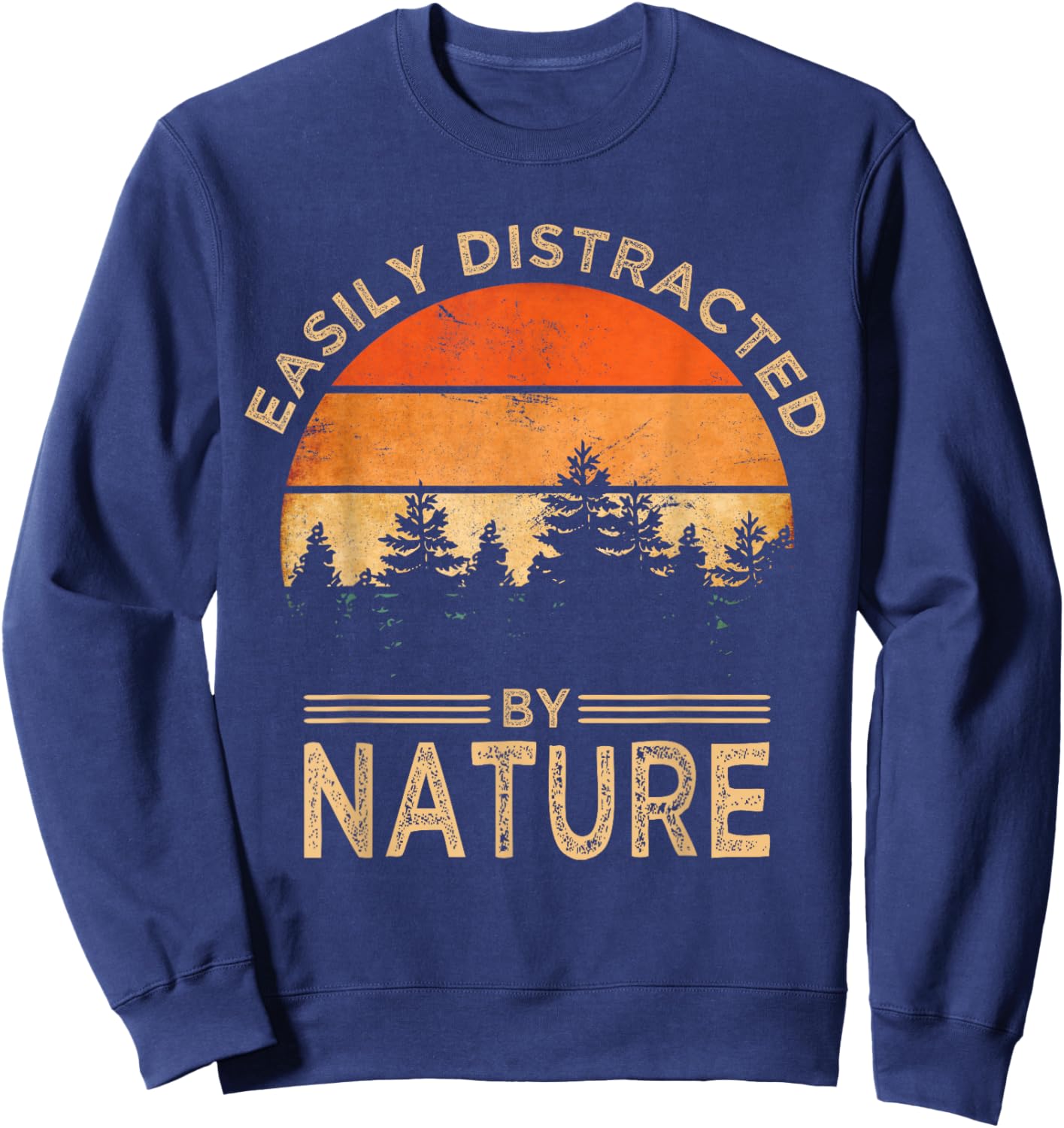 Easily Distracted by Nature Vintage Funny Nature Sweatshirt - Sweatshirt | Navy