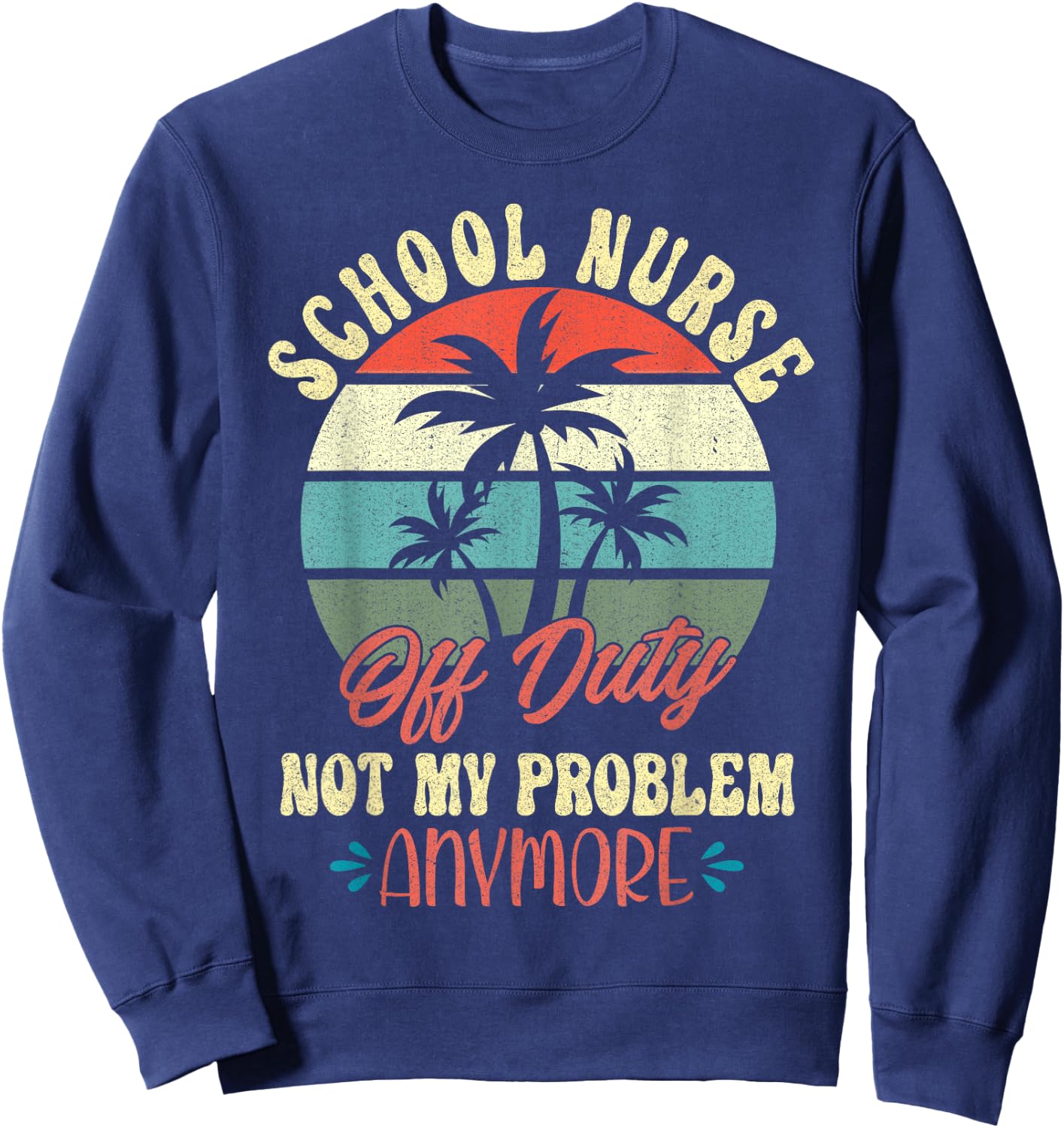 Retirement Gifts Cute Vacation Top for Off Duty School Nurse Sweatshirt - Sweatshirt | Navy