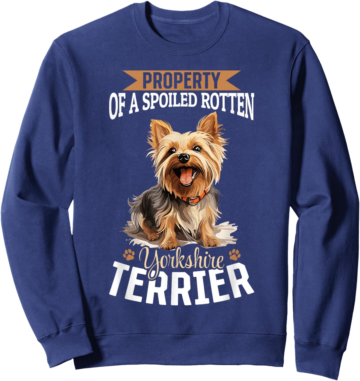 Dog Yorkie - Property of a spoiled rotten Yorkshire Terrier Sweatshirt - Sweatshirt | Navy