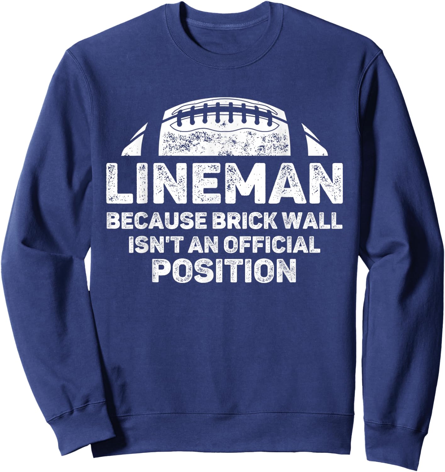 Football Lineman Because Brick Wall Isn't Official Position Sweatshirt - Sweatshirt | Navy