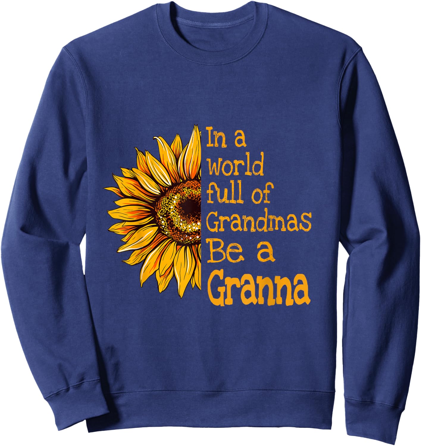 In A World Of Grandmas Be a Granna Special Grandma Sweatshirt - Sweatshirt | Navy