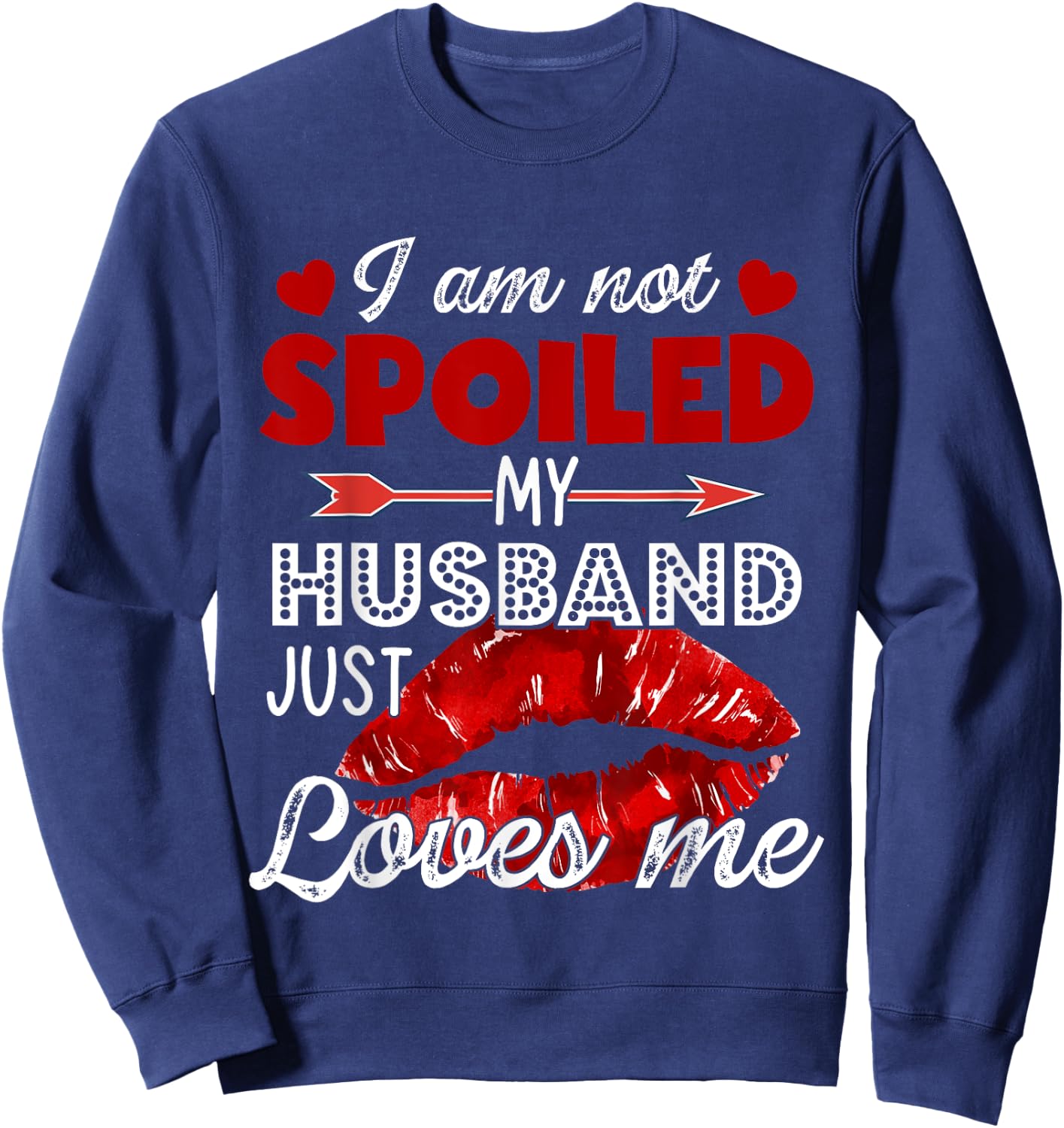 I'm Not Spoiled My Husband Just Loves Me Valentines Day Sweatshirt - Sweatshirt | Navy