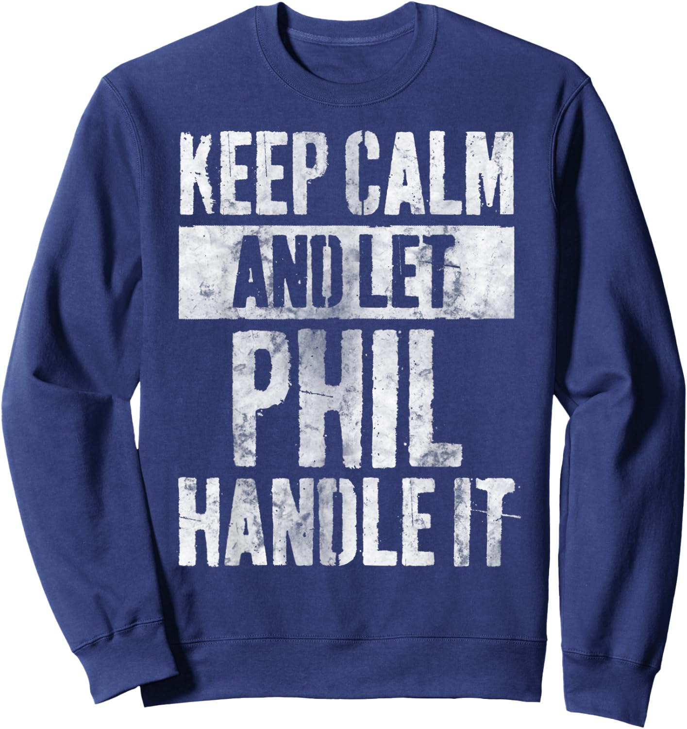 Personalized Name Shirt Keep Calm And Let Phil Handle it Sweatshirt - Sweatshirt | Navy
