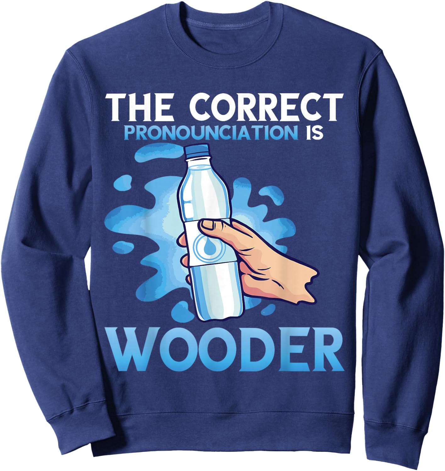 Wooder Correct Pronounciation Funny Water Philadelphia Slang Sweatshirt - Sweatshirt | Navy