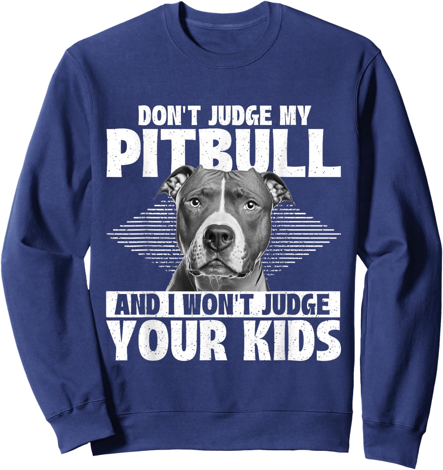 Don't Judge My Pitbull And I Won't Judge Your Kids Sweatshirt - Sweatshirt | Navy