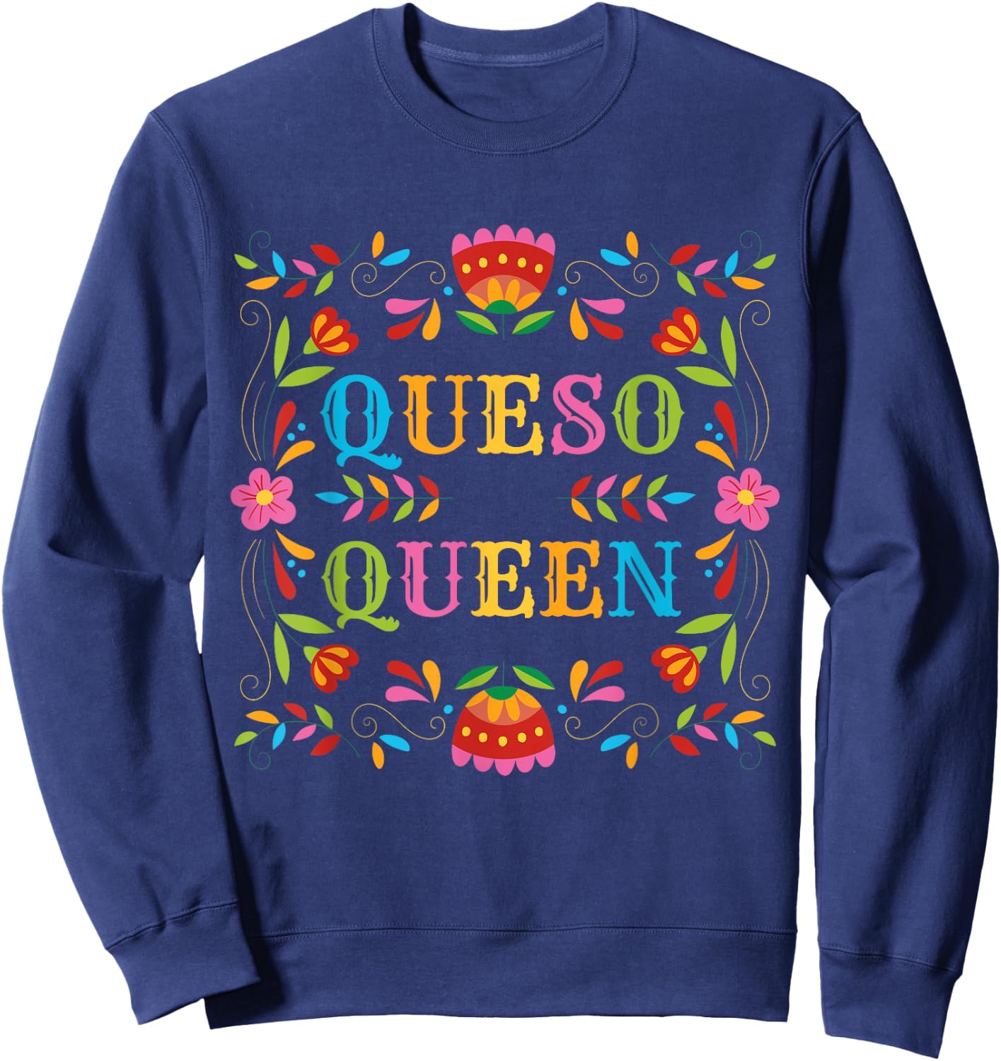 Queso Queen Floral Funny Cinco de mayo Sarcastic Food Taco Sweatshirt - Sweatshirt | Navy