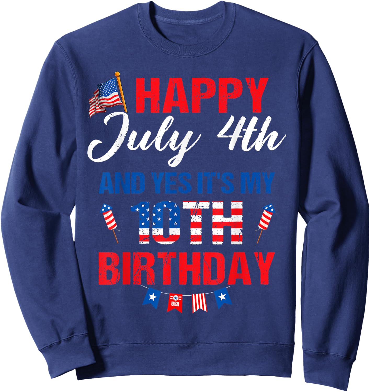 Happy July 4th & Yes It's My 10th Birthday 10 Years Old Sweatshirt - Sweatshirt | Navy