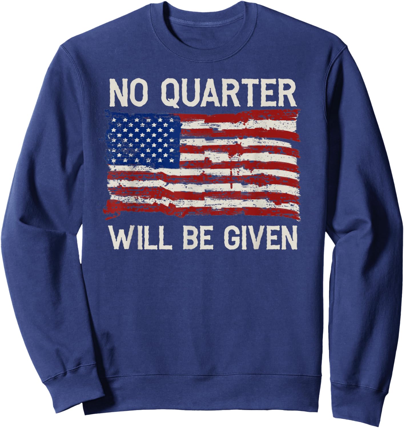 No Quarter Will Be Given Distressed American Flag Sweatshirt - Sweatshirt | Navy