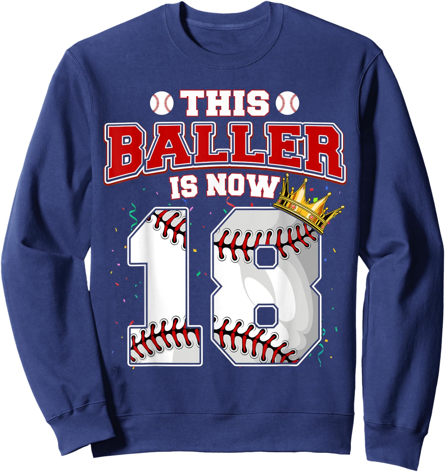 This Baseball Baller Is Now 18 Years Old Happy My Birthday Sweatshirt - Sweatshirt | Navy