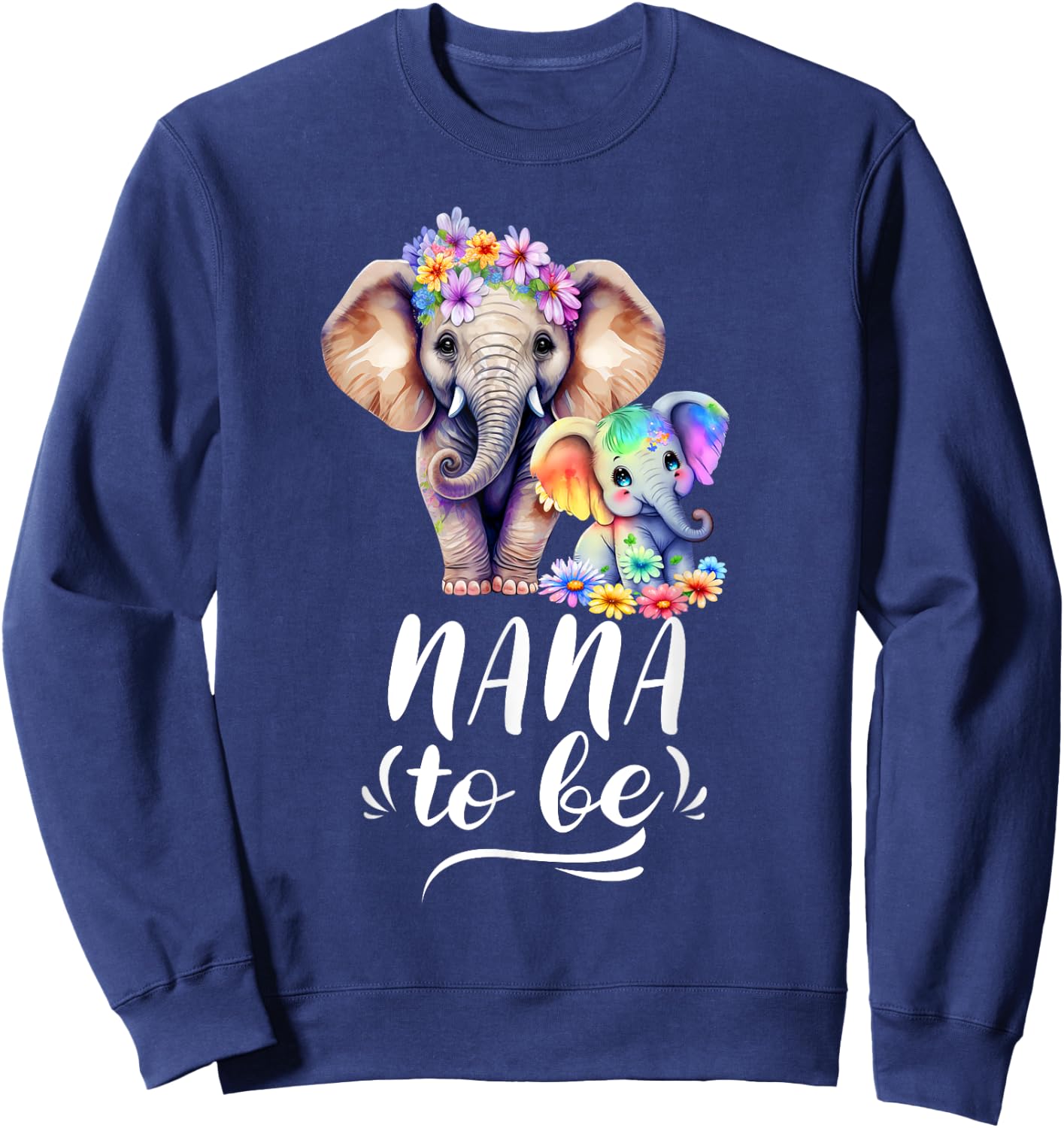 Nana To Be Elephant Baby Shower Colorful Flower Sweatshirt - Sweatshirt | Navy