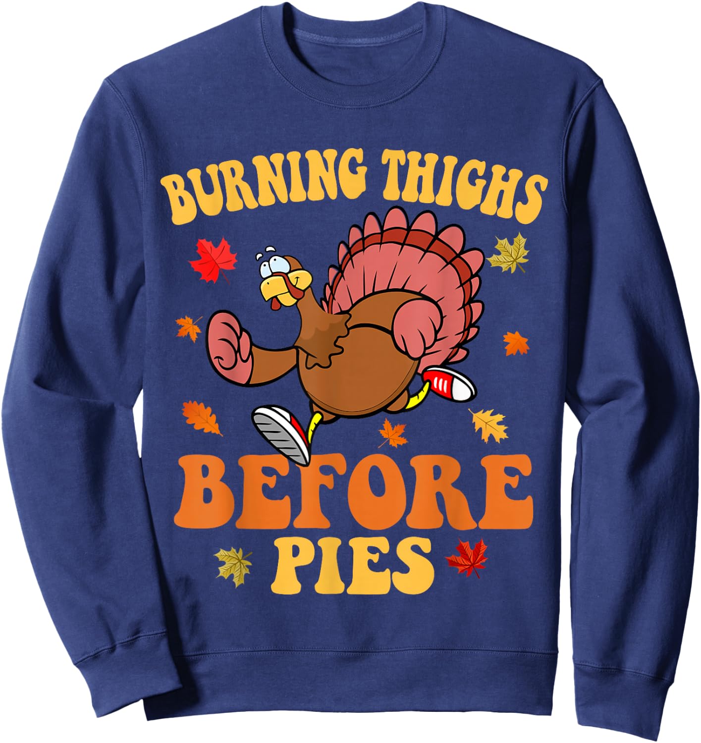 Thanksgiving Running Turkey Trot Burning Thighs Before Pies Sweatshirt - Sweatshirt | Navy