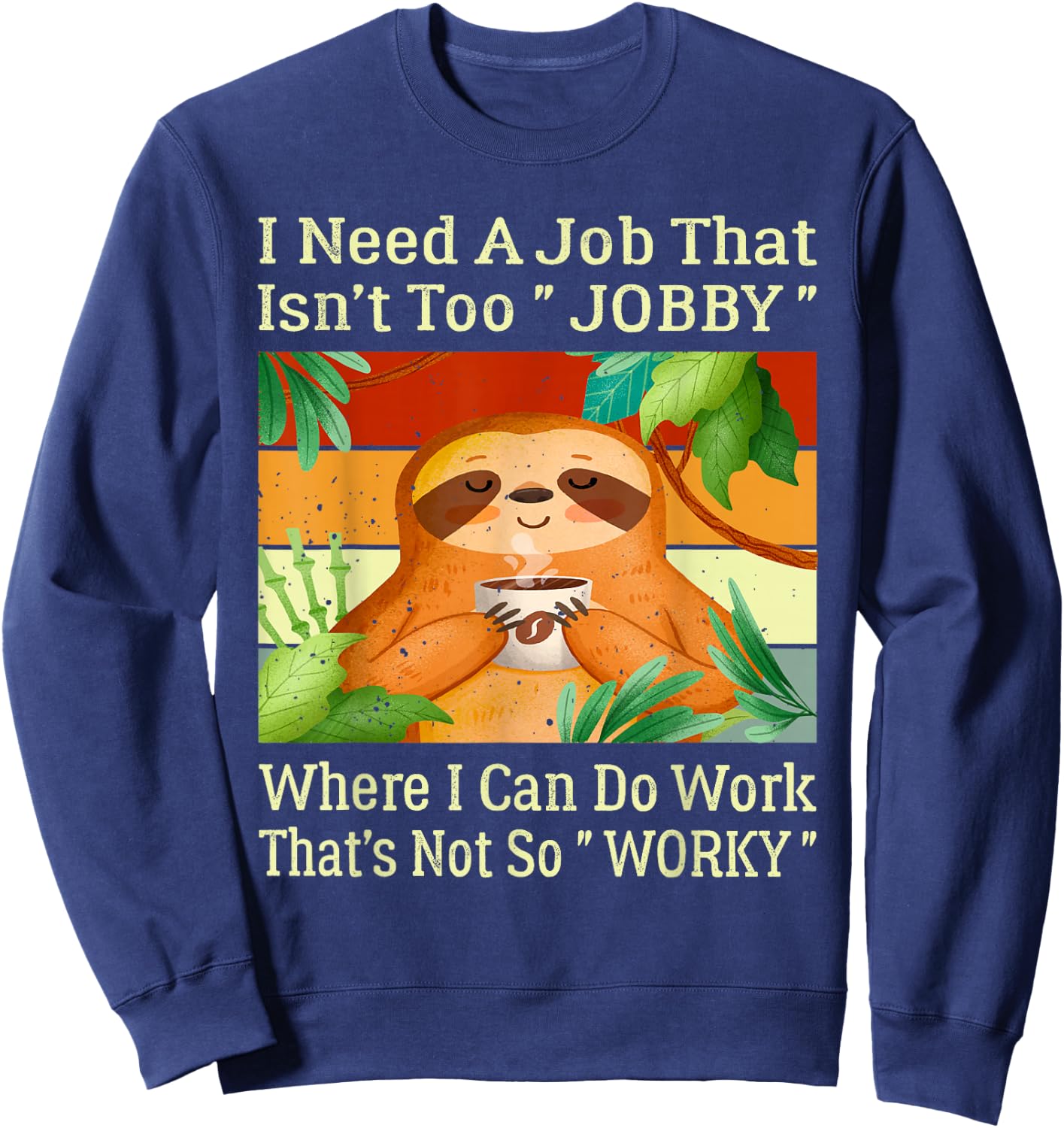 I Need A Job That Isn’t Too Jobby Funny Retro Lazy Sloth Sweatshirt - Sweatshirt | Navy
