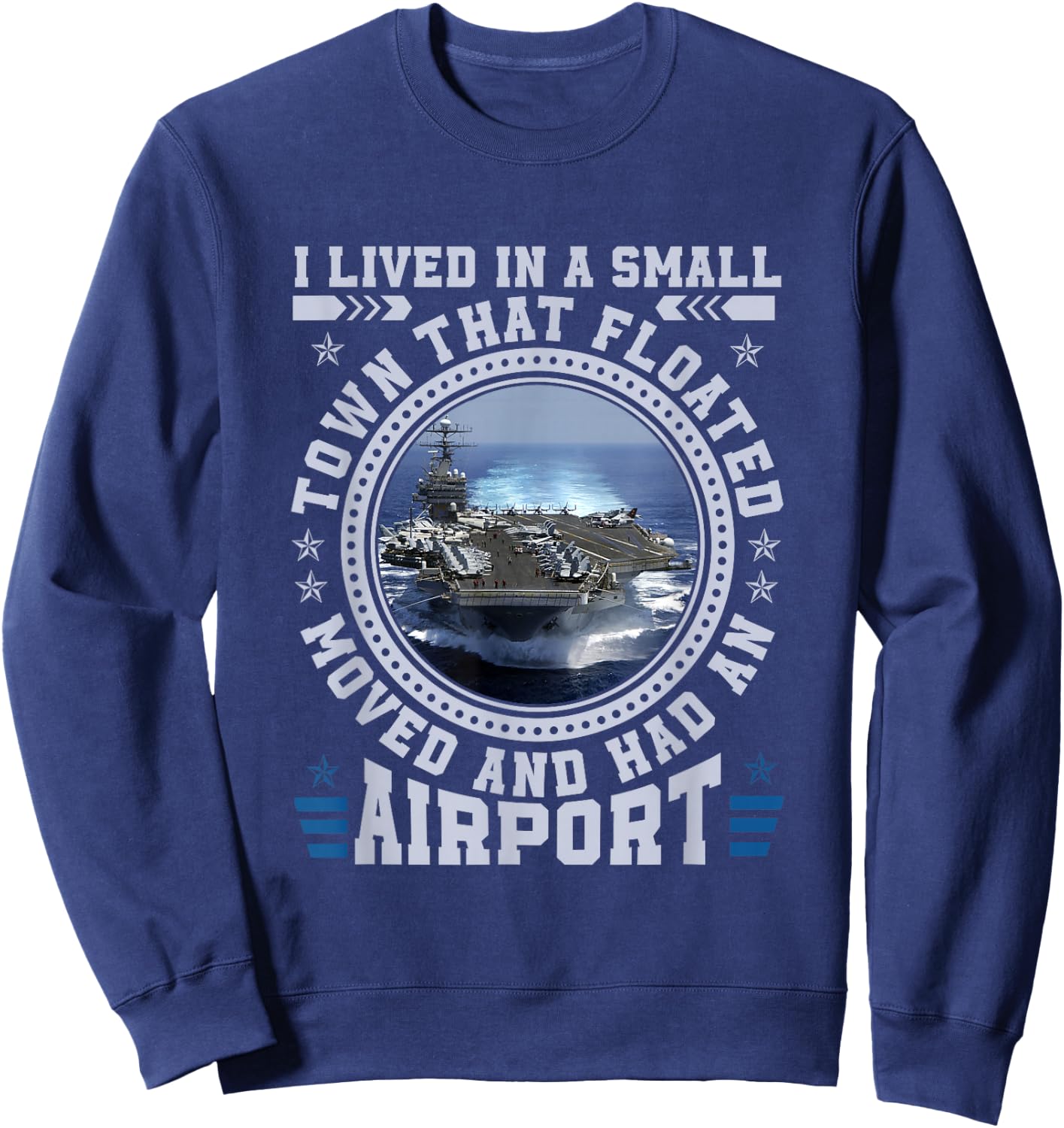 I Lived In A Small Town That Floated U.S Aircraft Carrier Sweatshirt - Sweatshirt | Navy