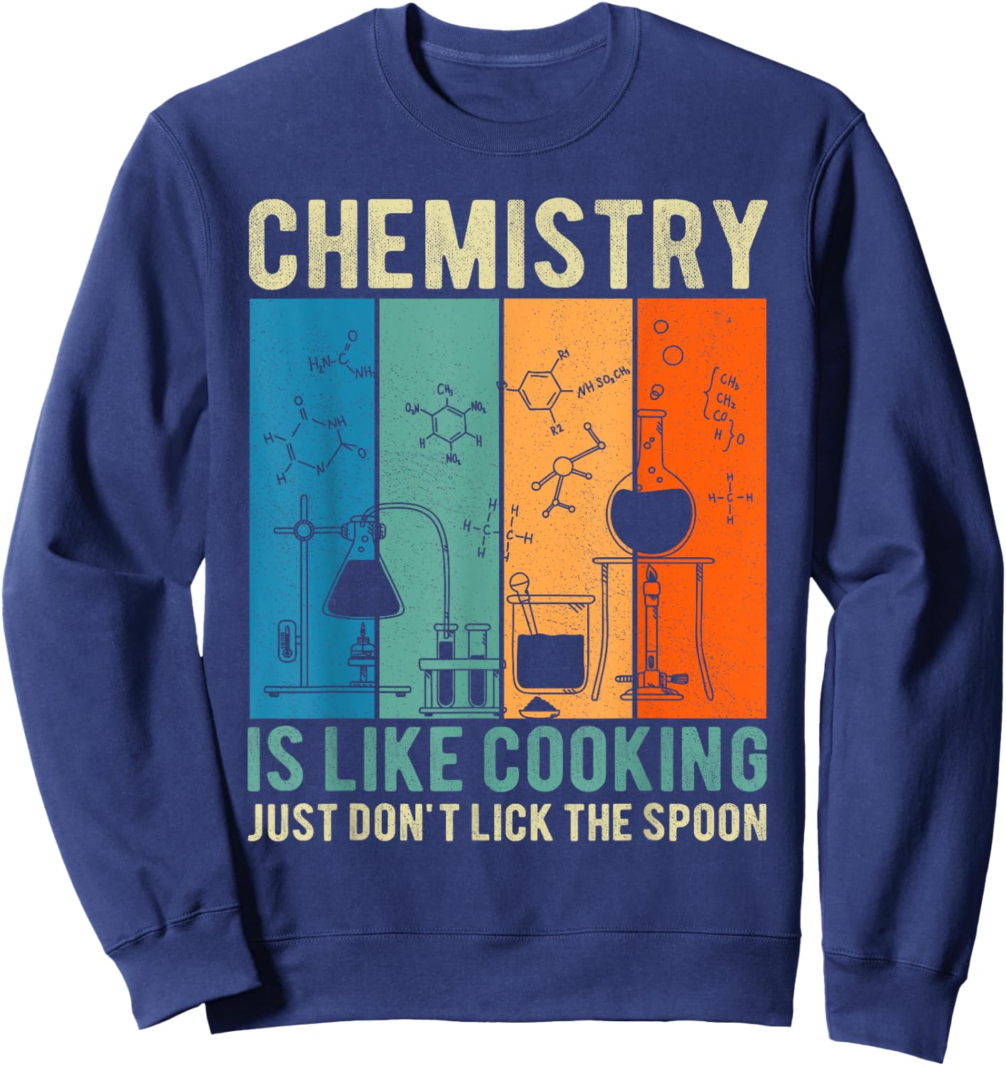 Science Chemistry Is Like Cooking Just Don't Lick The Spoon Sweatshirt - Sweatshirt | Navy