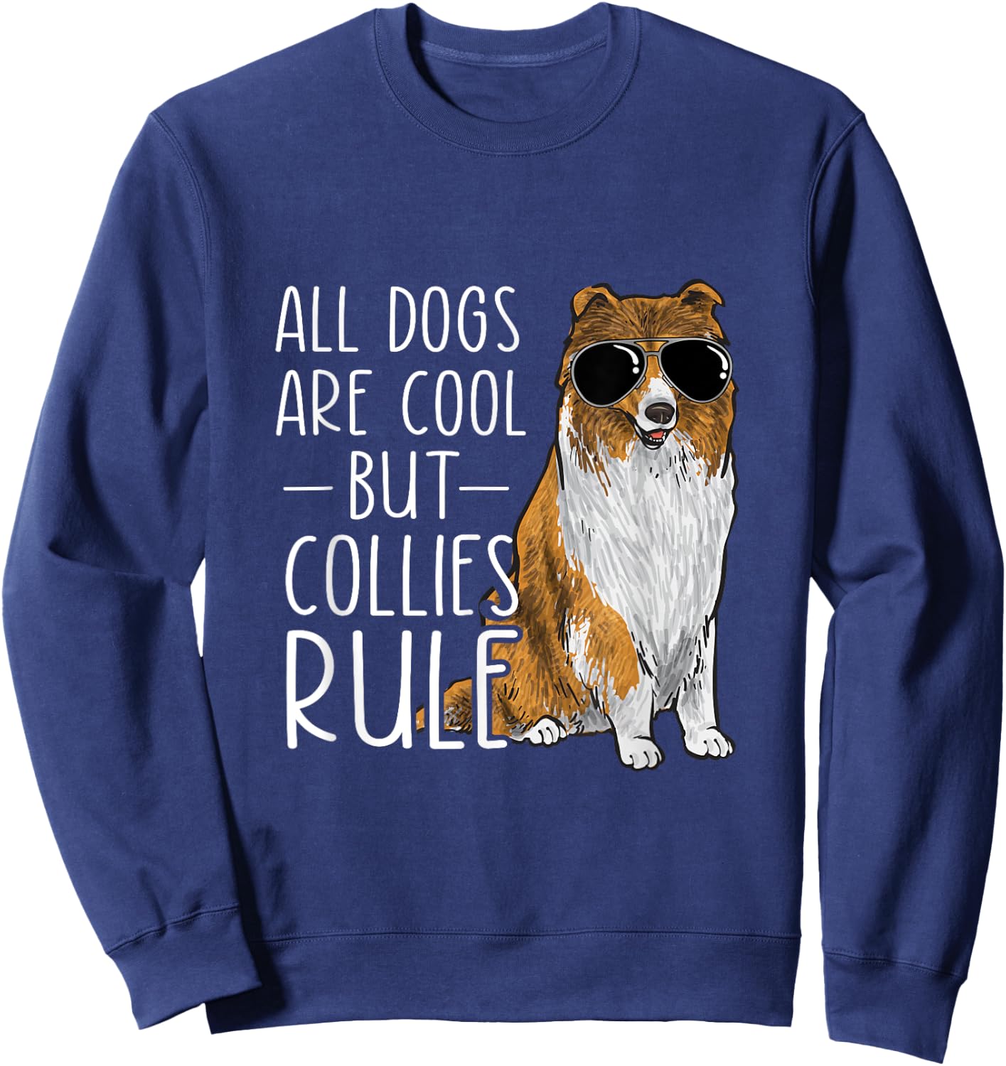 Rough Collie All Dogs Are Cool But Collies Rule Sweatshirt - Sweatshirt | Navy