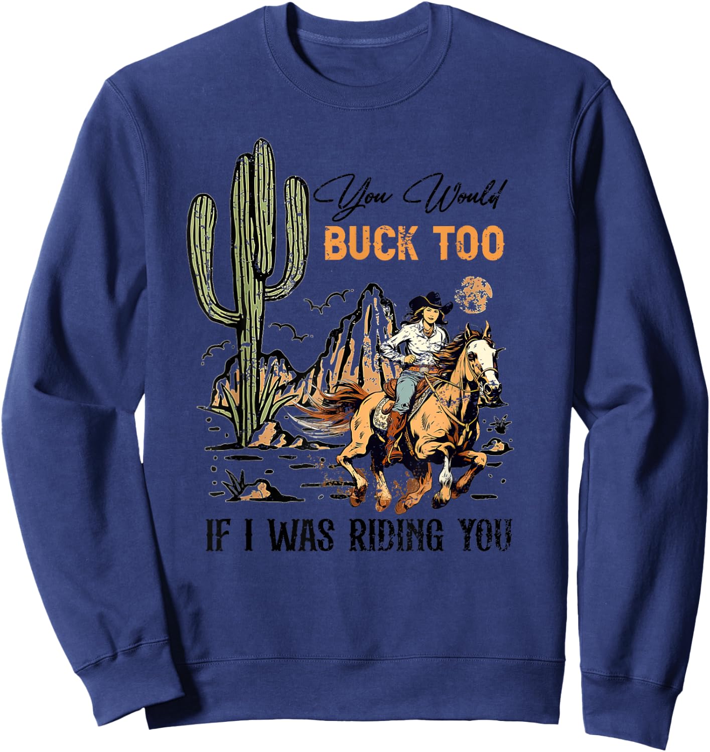 Retro You Would Buck Too If I Was Riding You - Cowgirl Rodeo Sweatshirt - Sweatshirt | Navy