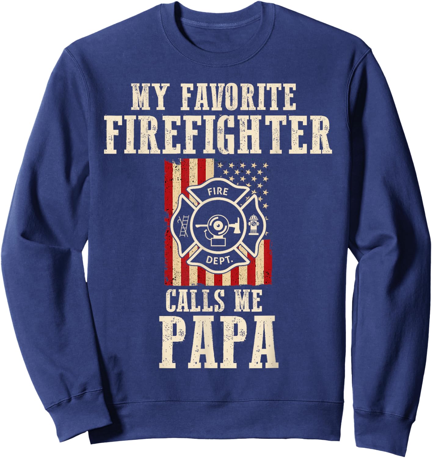 My Favorite Firefighter Calls Me Papa USA American Flag Sweatshirt - Sweatshirt | Navy