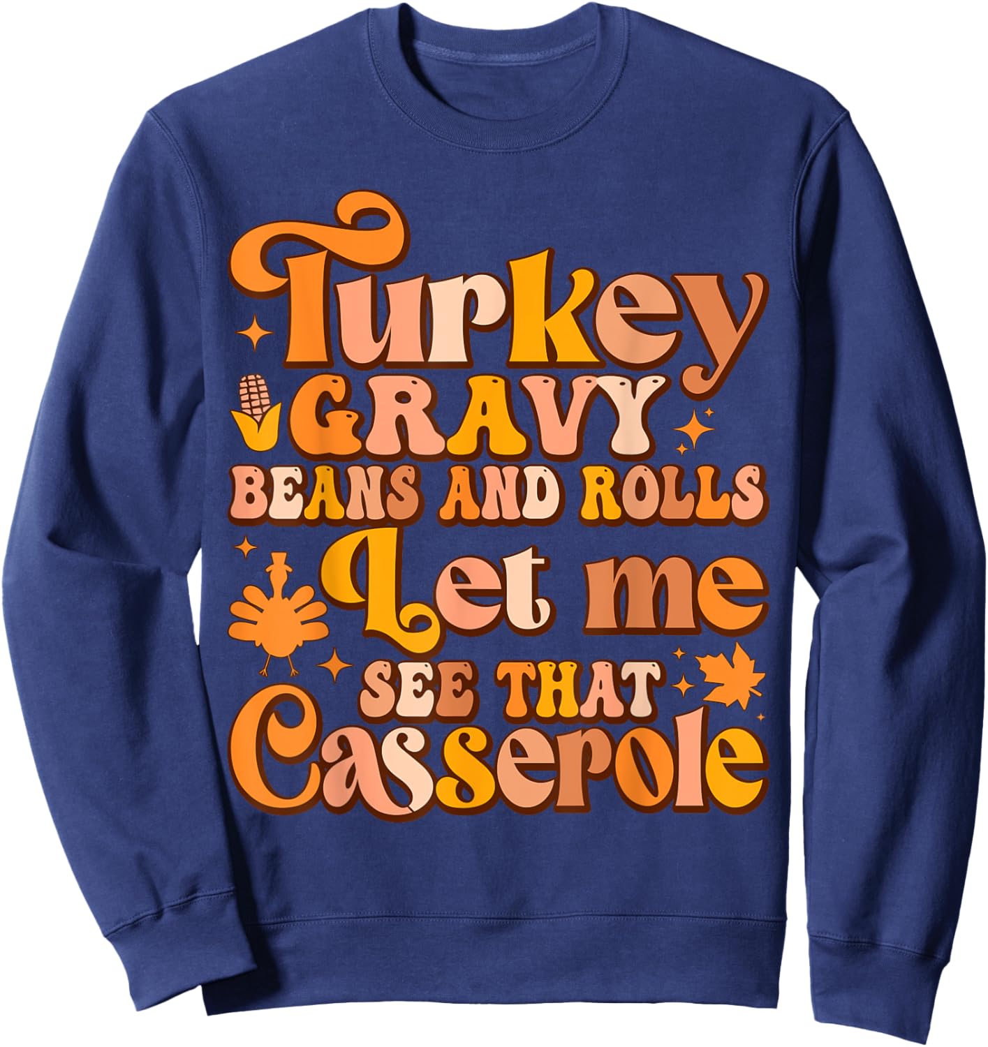 Turkey Gravy Beans And Rolls Let Me See That Casserole Sweatshirt - Sweatshirt | Navy