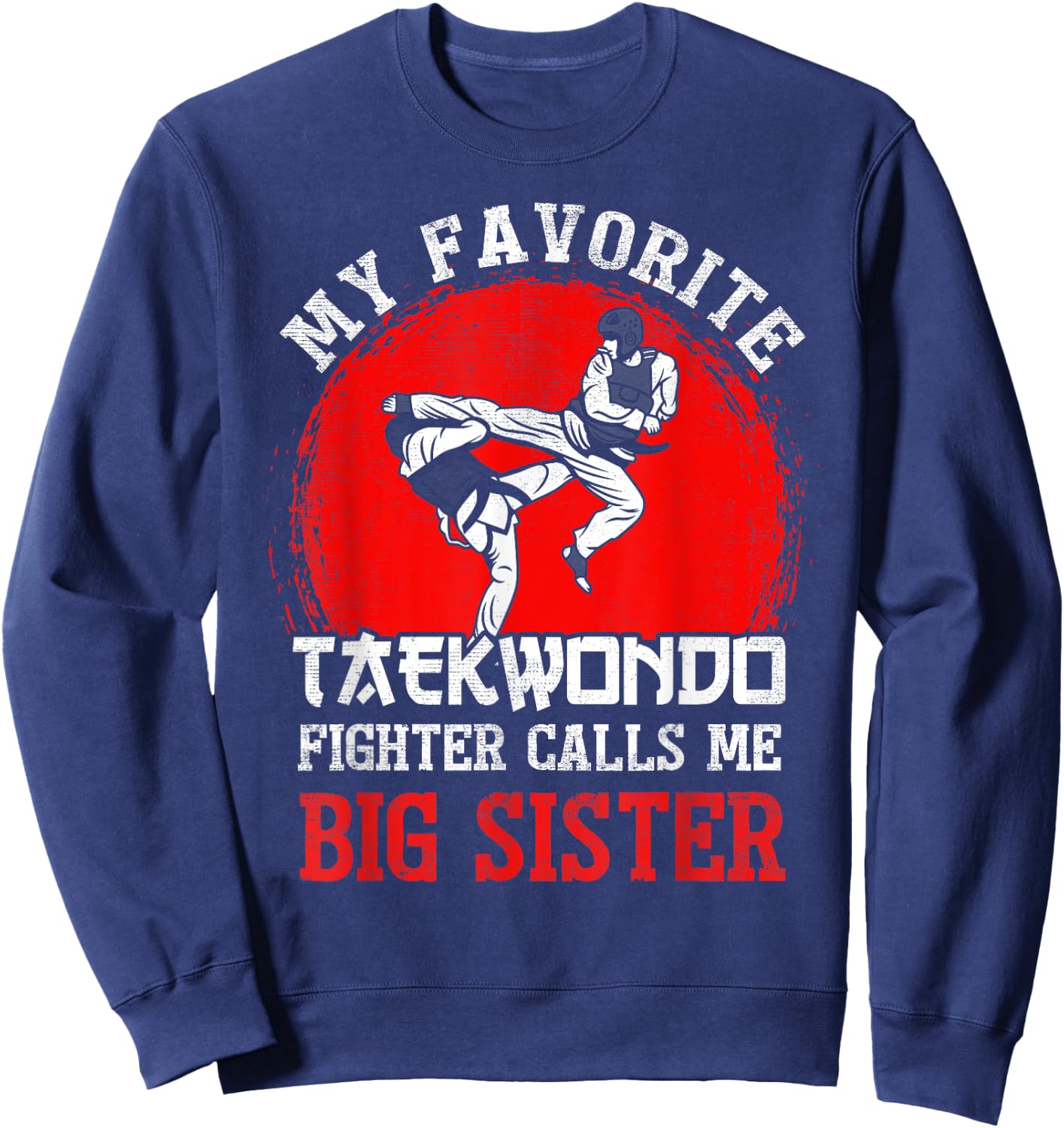 My Favorite Taekwondo Fighter Calls Me Big Sister Sweatshirt - Sweatshirt | Navy